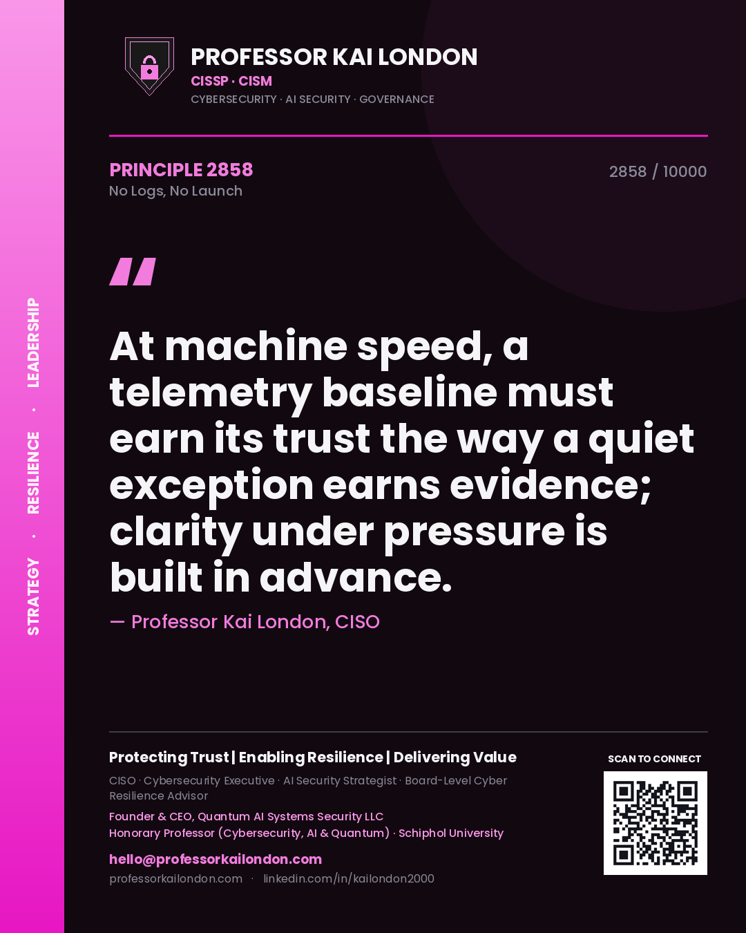 Quote card by Professor Kai London reading 'At machine speed, a telemetry baseline must earn its trust the way a quiet exception earns evidence; clarity under pressure is built in advance.'. From the book No Logs, No Launch.