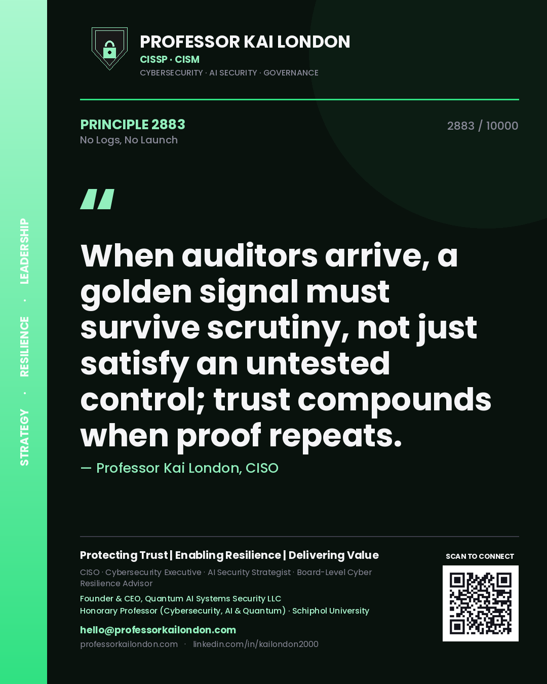 Professor Kai London principle 2883: When auditors arrive, a golden signal must survive scrutiny, not just satisfy an untested control; trust compounds when proof repeats.