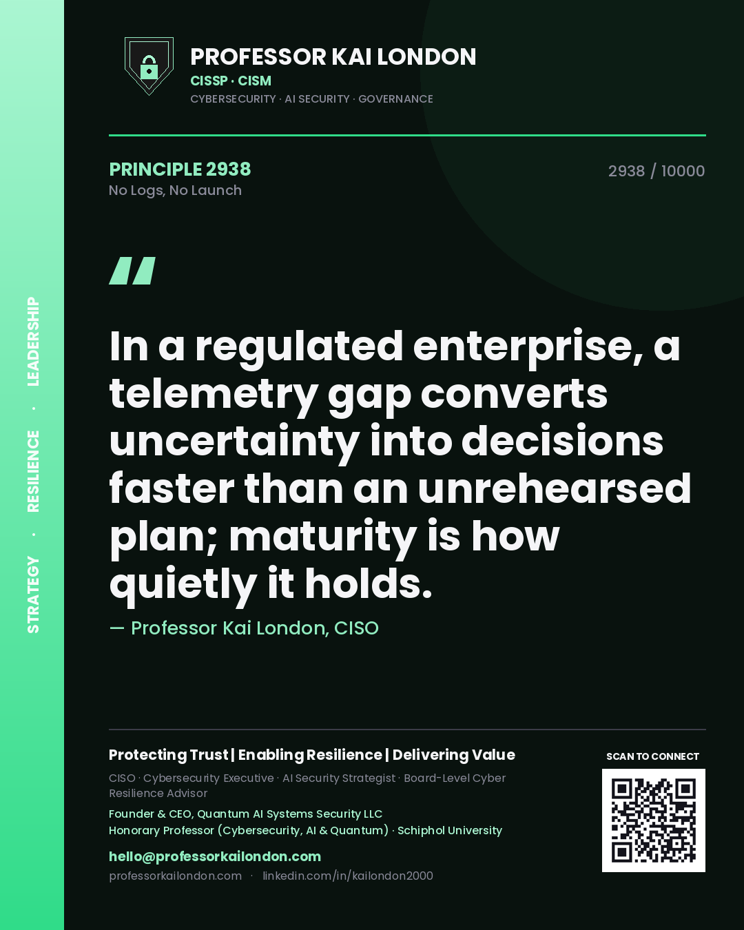 Professor Kai London principle 2938: In a regulated enterprise, a telemetry gap converts uncertainty into decisions faster than an unrehearsed plan; maturity is how quietly it holds.