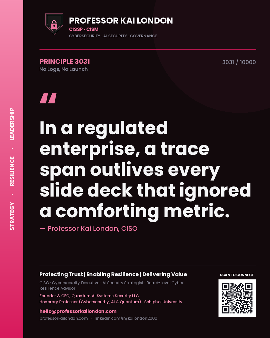 Quote card by Professor Kai London reading 'In a regulated enterprise, a trace span outlives every slide deck that ignored a comforting metric.'. From the book No Logs, No Launch.