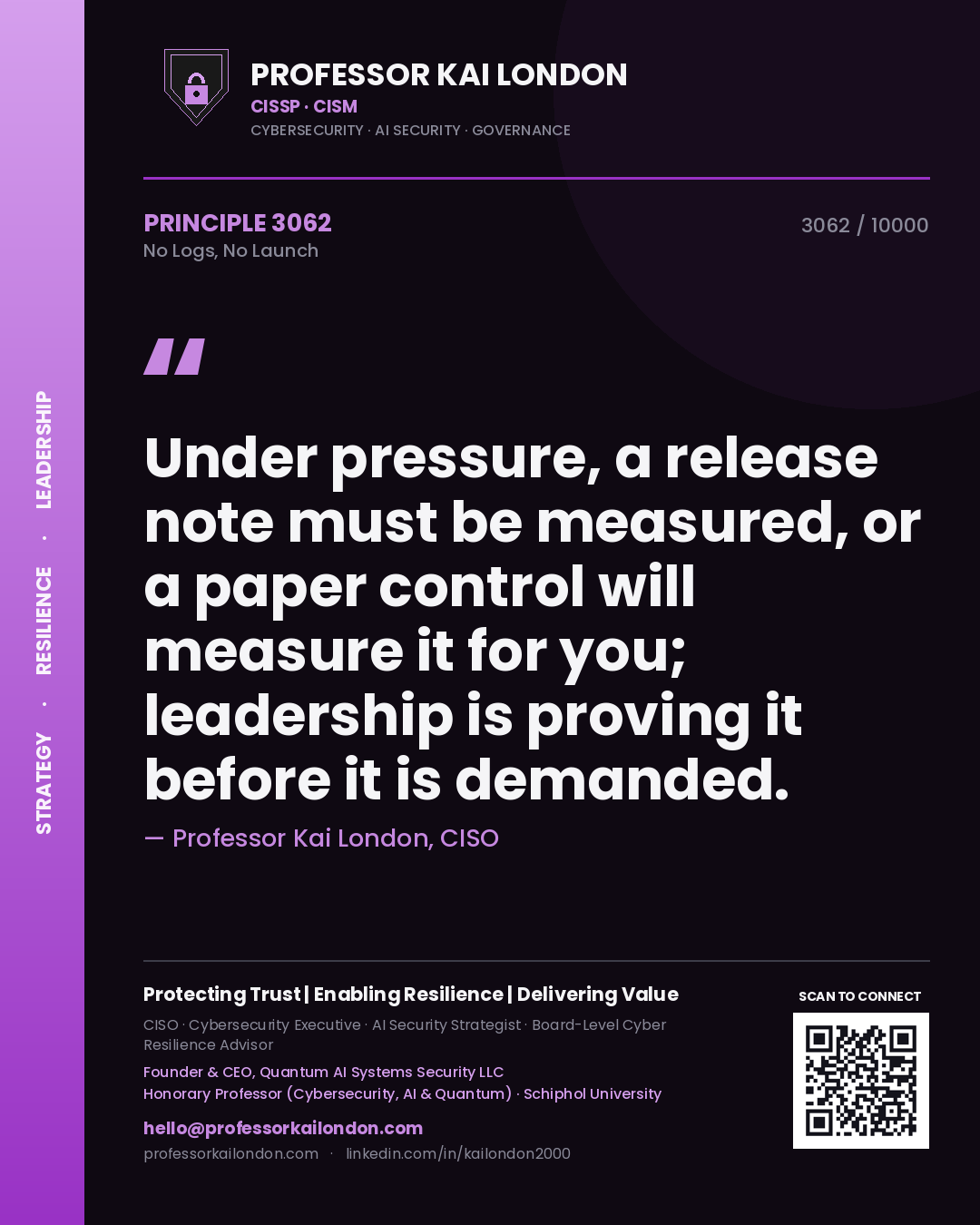 Quote card by Professor Kai London reading 'Under pressure, a release note must be measured, or a paper control will measure it for you; leadership is proving it before it is demanded.'. From the book No Logs, No Launch.