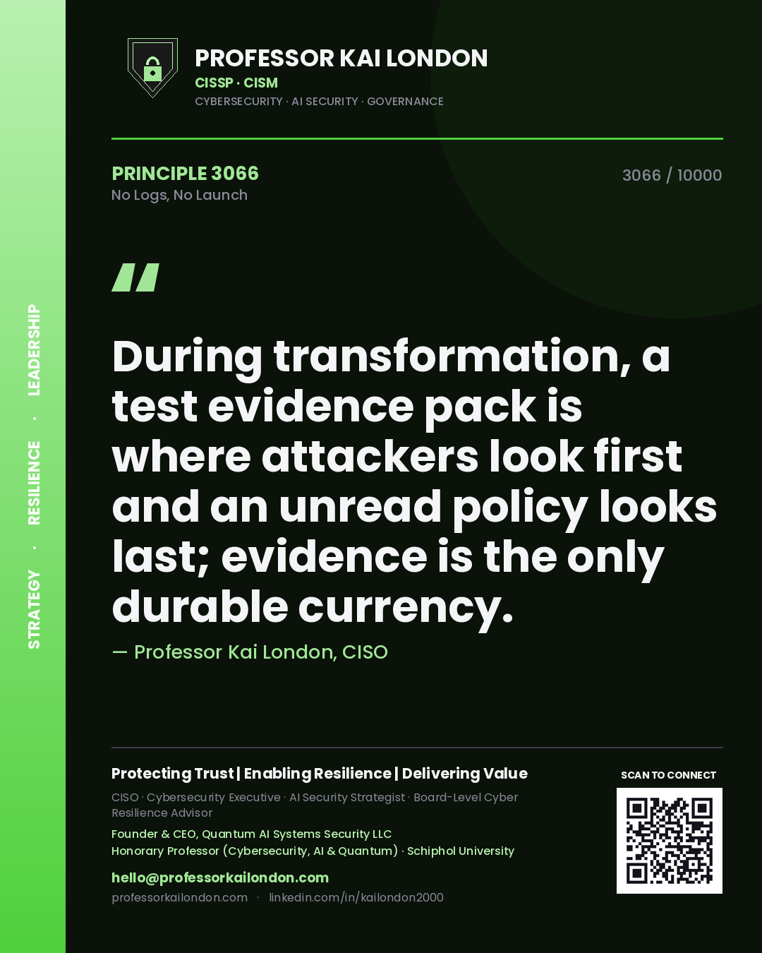 Professor Kai London principle 3066: During transformation, a test evidence pack is where attackers look first and an unread policy looks last; evidence is the only durable currency.