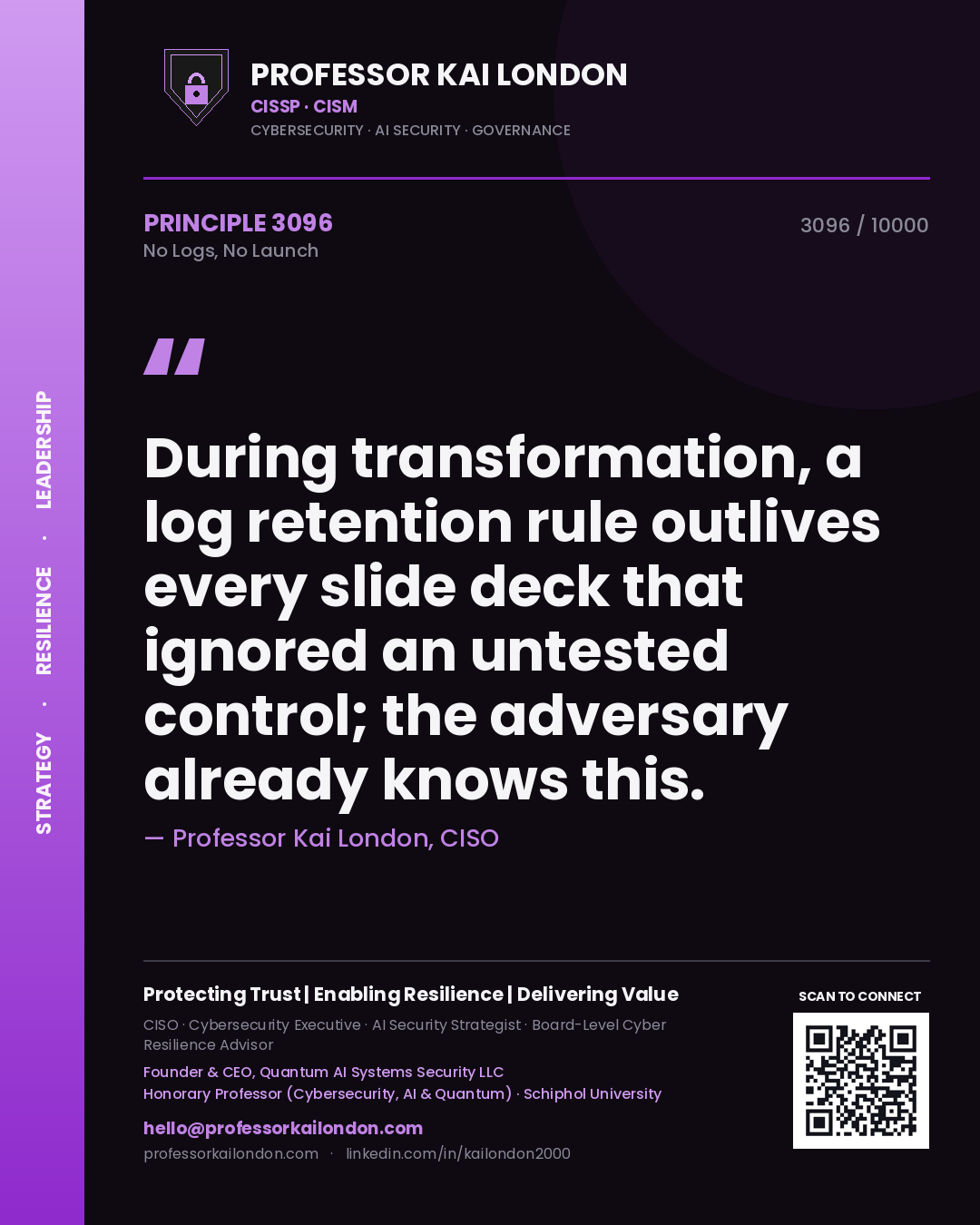 Professor Kai London principle 3096: During transformation, a log retention rule outlives every slide deck that ignored an untested control; the adversary already knows this.