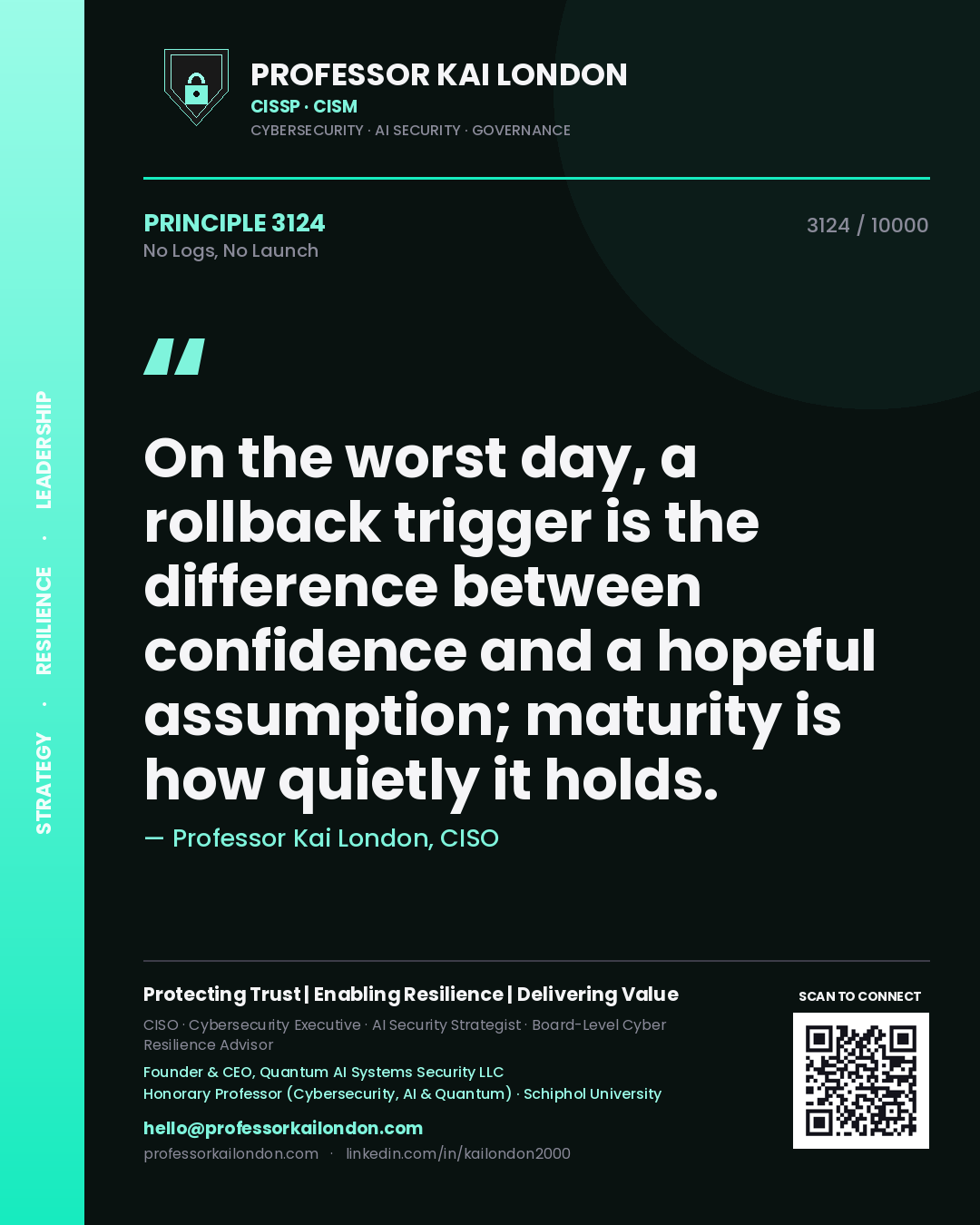 Quote card by Professor Kai London reading 'On the worst day, a rollback trigger is the difference between confidence and a hopeful assumption; maturity is how quietly it holds.'. From the book No Logs, No Launch.