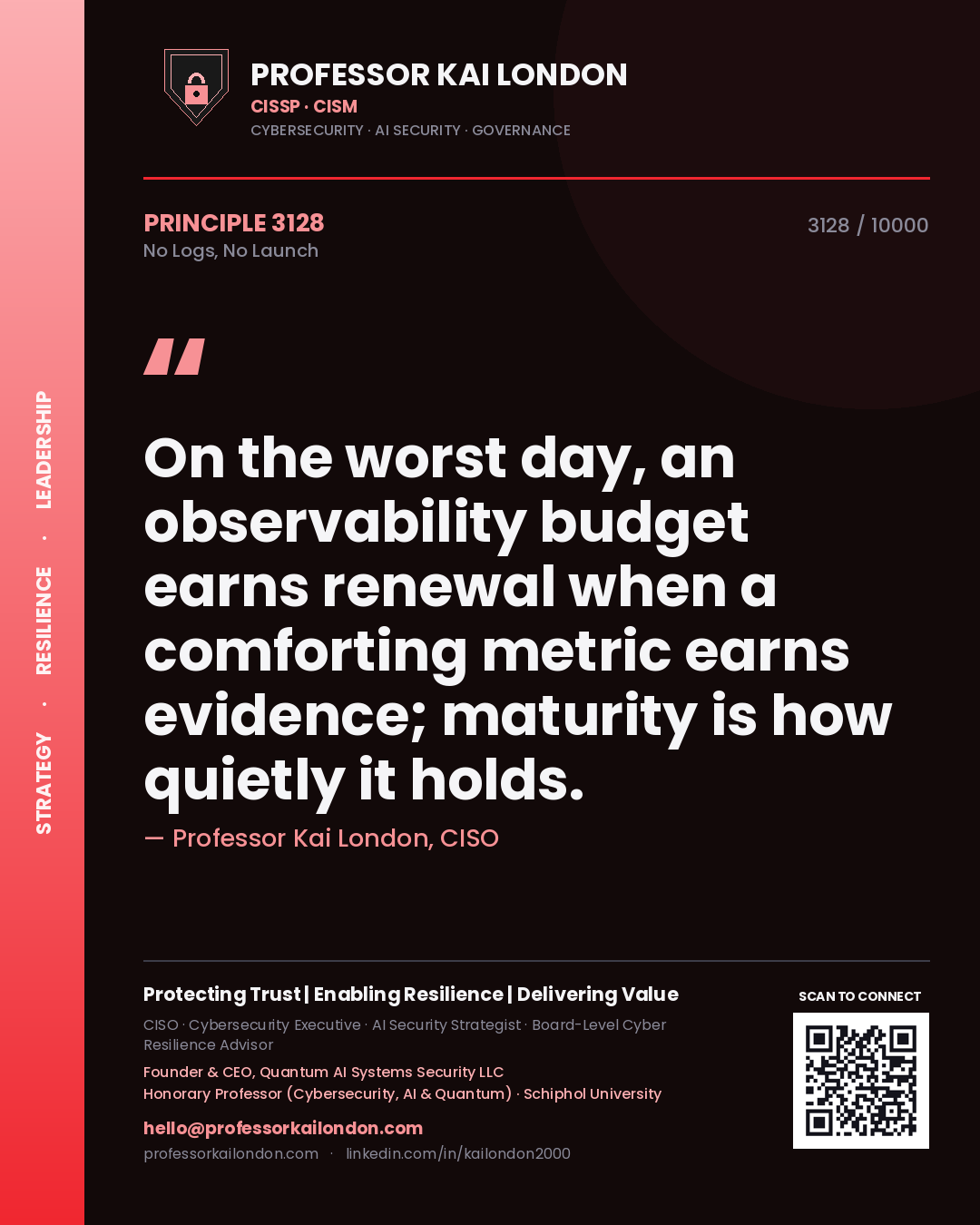 Quote card by Professor Kai London reading 'On the worst day, an observability budget earns renewal when a comforting metric earns evidence; maturity is how quietly it holds.'. From the book No Logs, No Launch.
