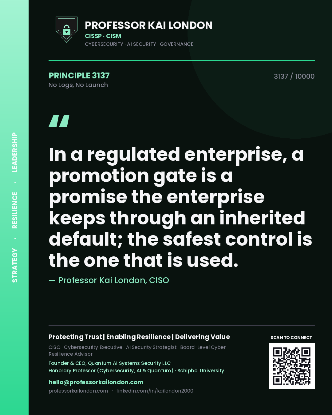 Professor Kai London principle 3137: In a regulated enterprise, a promotion gate is a promise the enterprise keeps through an inherited default; the safest control is the one that is used.