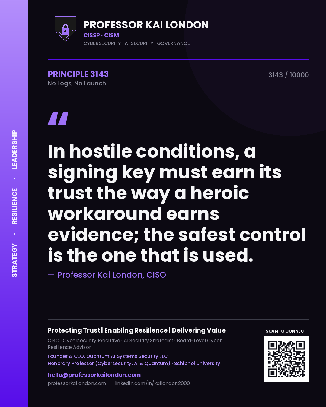 Quote card by Professor Kai London reading 'In hostile conditions, a signing key must earn its trust the way a heroic workaround earns evidence; the safest control is the one that is used.'. From the book No Logs, No Launch.