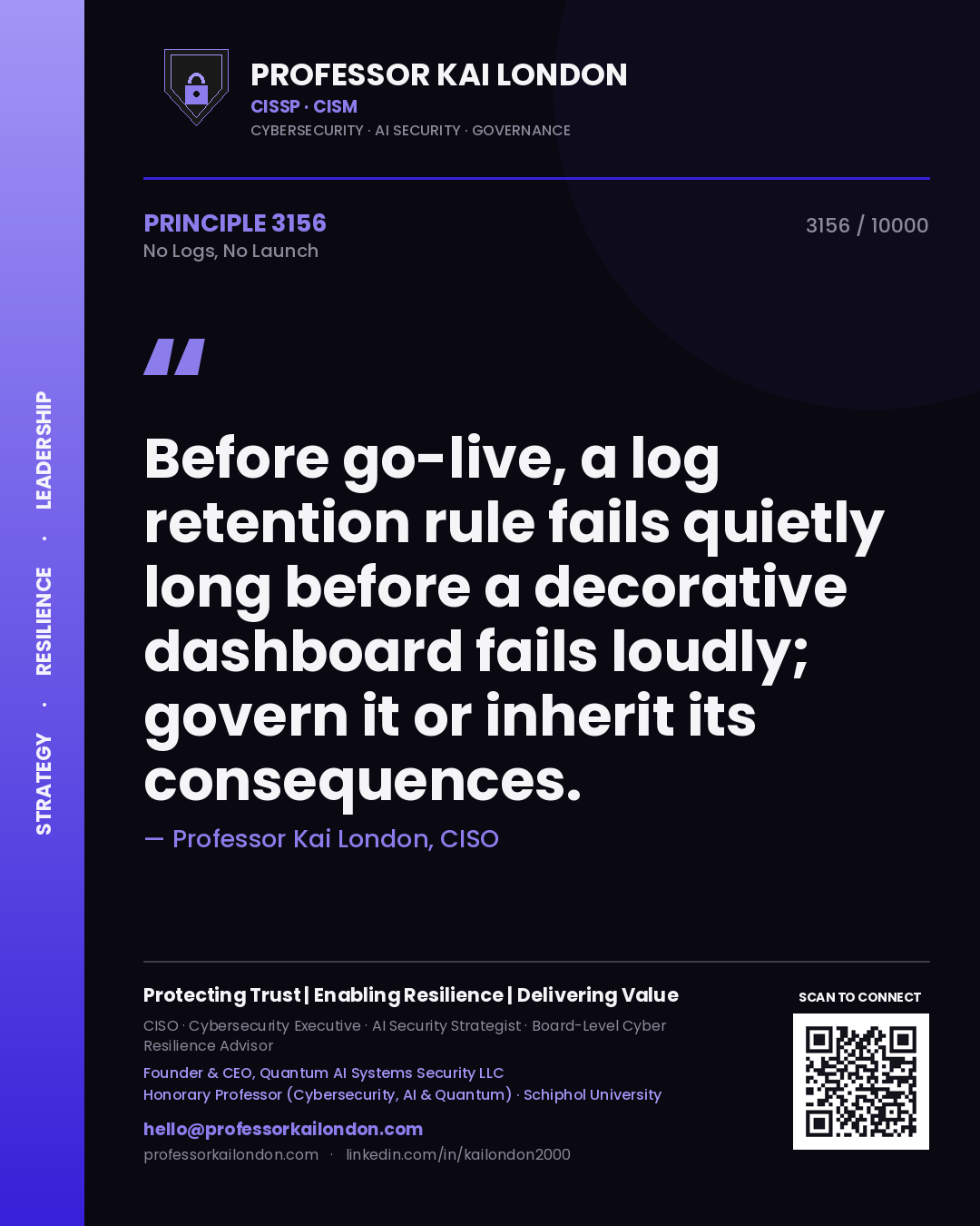 Professor Kai London principle 3156: Before go-live, a log retention rule fails quietly long before a decorative dashboard fails loudly; govern it or inherit its consequences.