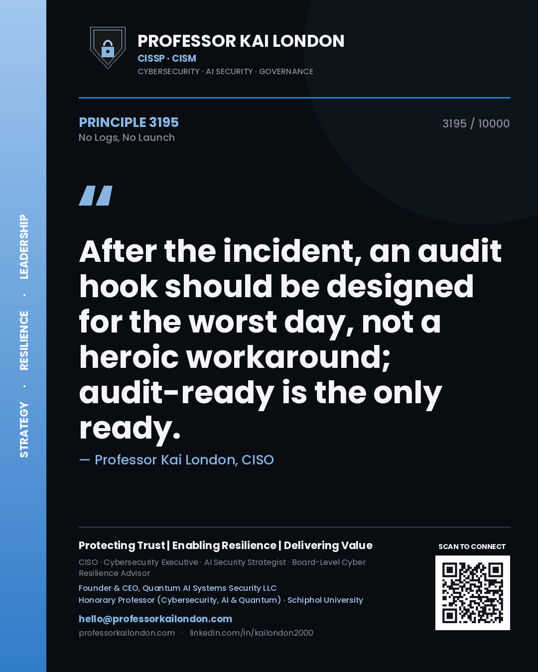 Quote card by Professor Kai London reading 'After the incident, an audit hook should be designed for the worst day, not a heroic workaround; audit-ready is the only ready.'. From the book No Logs, No Launch.