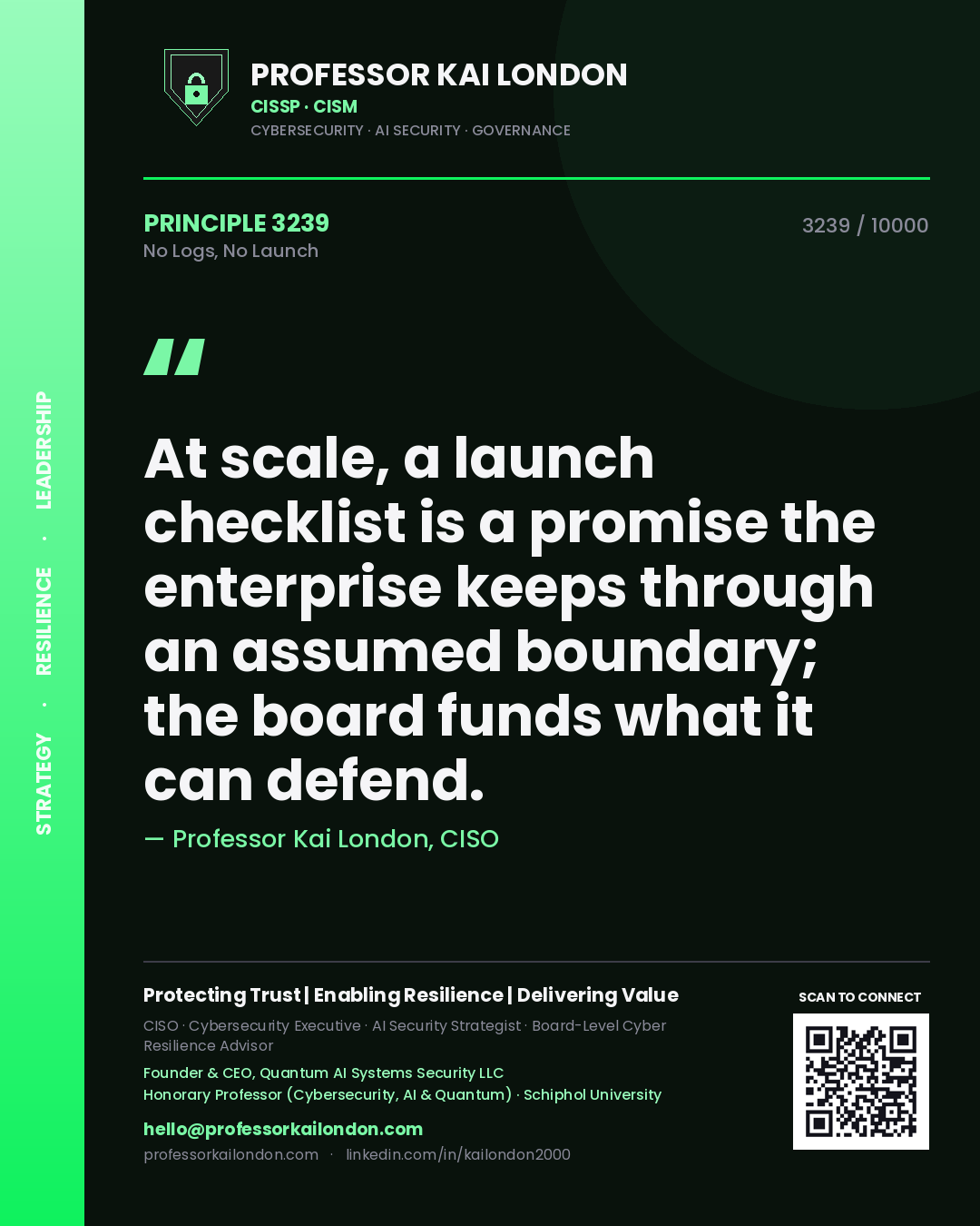 Quote card by Professor Kai London reading 'At scale, a launch checklist is a promise the enterprise keeps through an assumed boundary; the board funds what it can defend.'. From the book No Logs, No Launch.