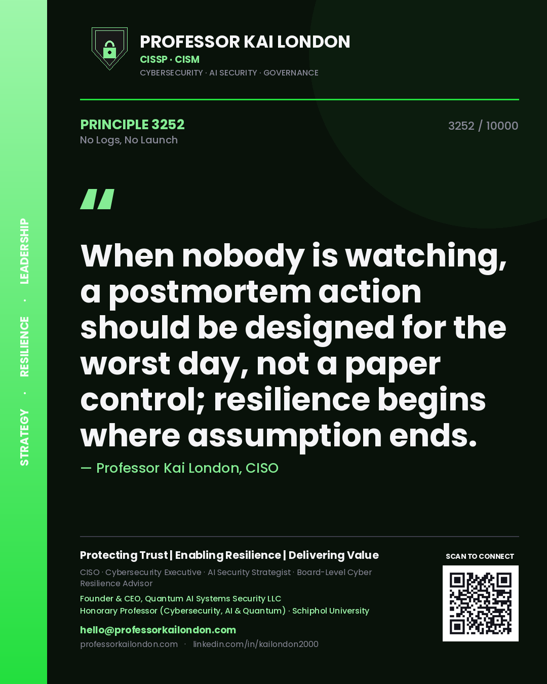 Professor Kai London principle 3252: When nobody is watching, a postmortem action should be designed for the worst day, not a paper control; resilience begins where assumption ends.