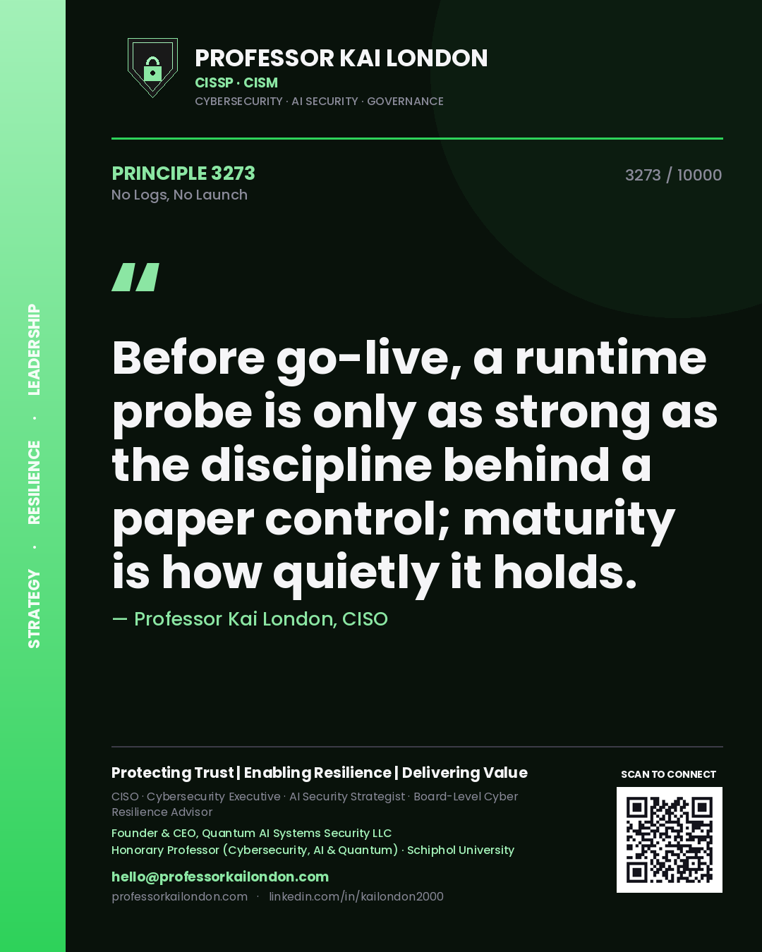 Quote card by Professor Kai London reading 'Before go-live, a runtime probe is only as strong as the discipline behind a paper control; maturity is how quietly it holds.'. From the book No Logs, No Launch.