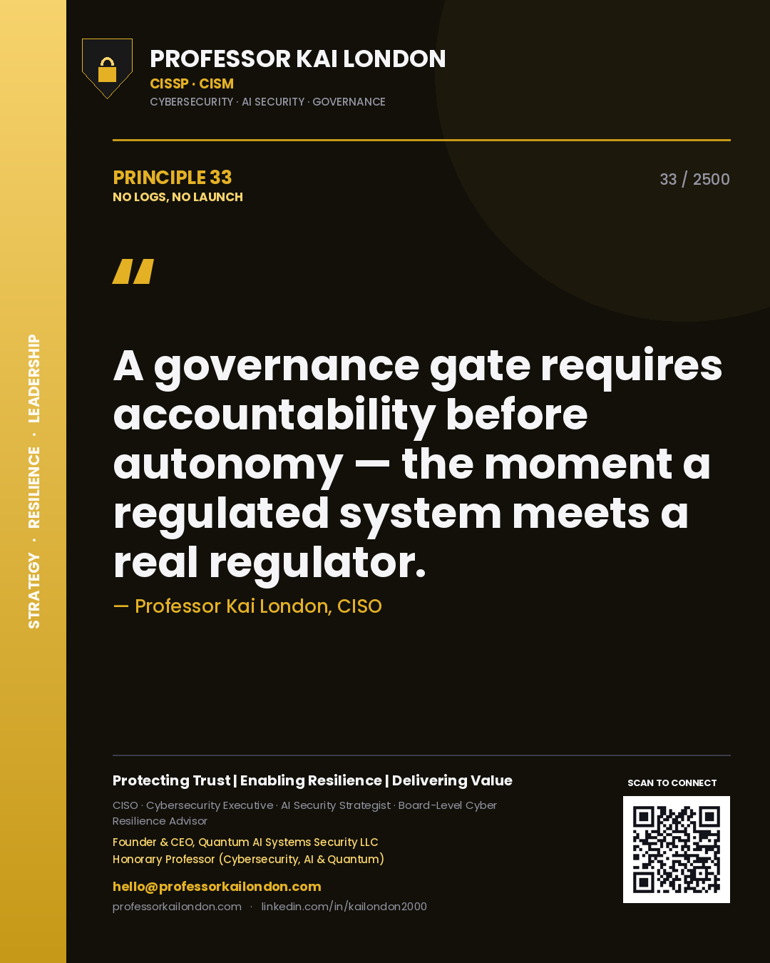 Professor Kai London principle 33: A governance gate requires accountability before autonomy — the moment a regulated system meets a real regulator.