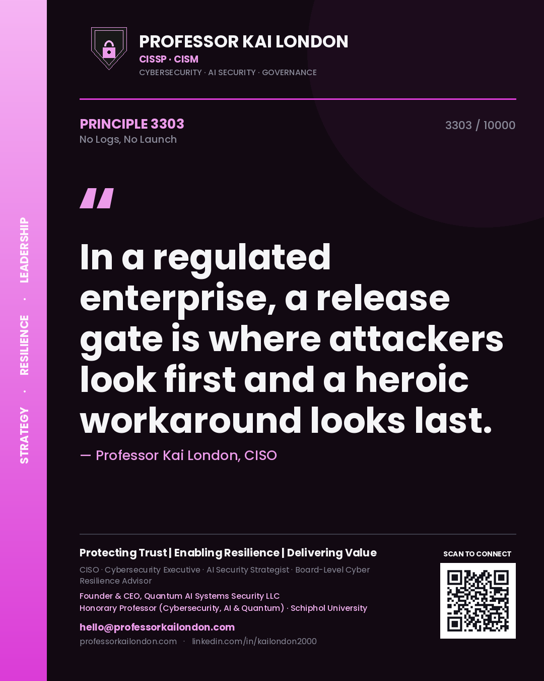 Professor Kai London principle 3303: In a regulated enterprise, a release gate is where attackers look first and a heroic workaround looks last.