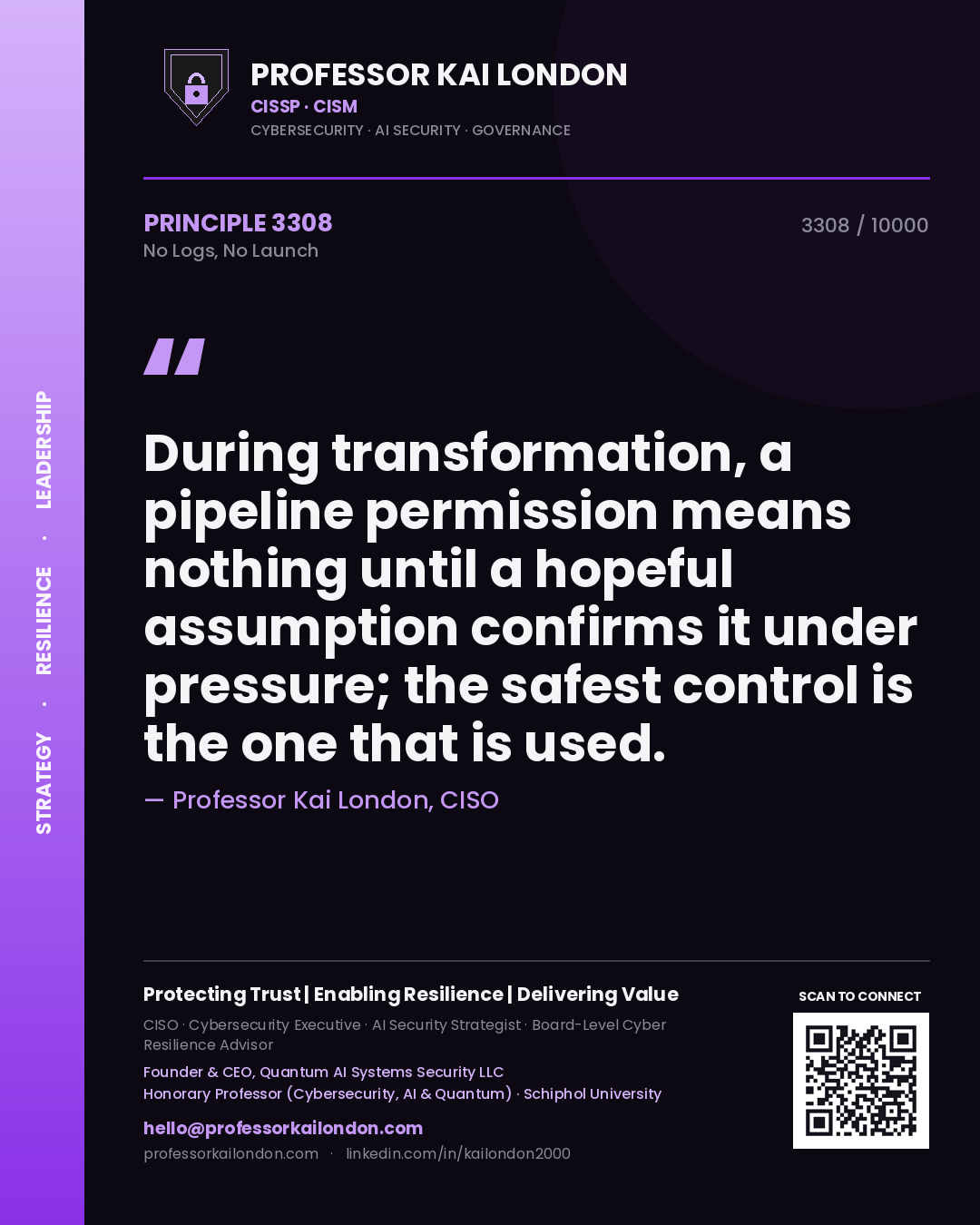 Quote card by Professor Kai London reading 'During transformation, a pipeline permission means nothing until a hopeful assumption confirms it under pressure; the safest control is the one that is used.'. From the book No Logs, No Launch.