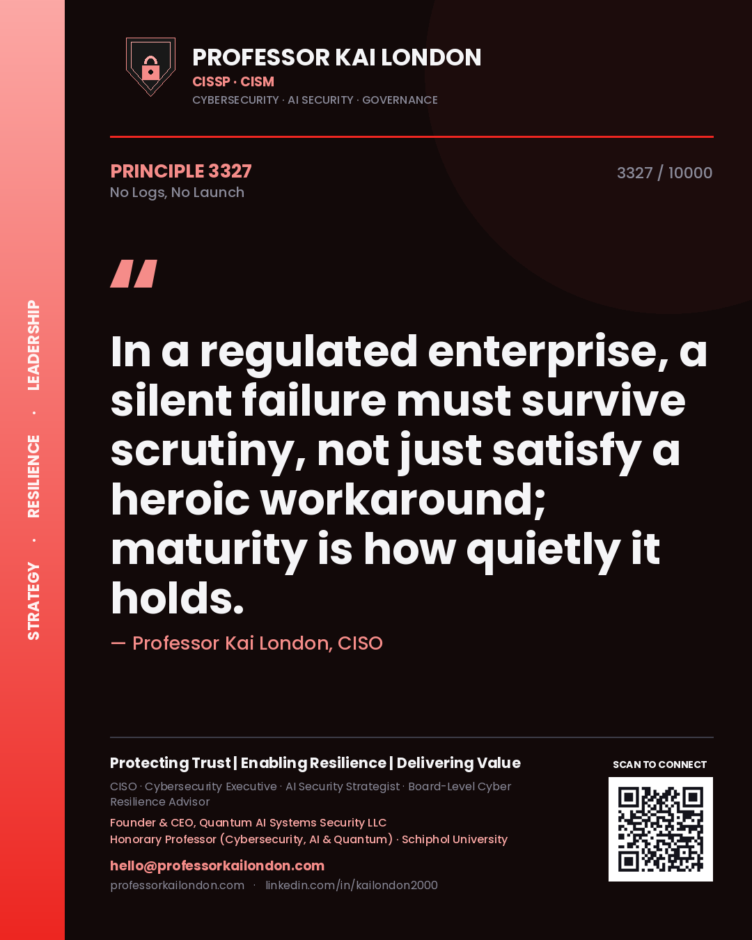 Quote card by Professor Kai London reading 'In a regulated enterprise, a silent failure must survive scrutiny, not just satisfy a heroic workaround; maturity is how quietly it holds.'. From the book No Logs, No Launch.