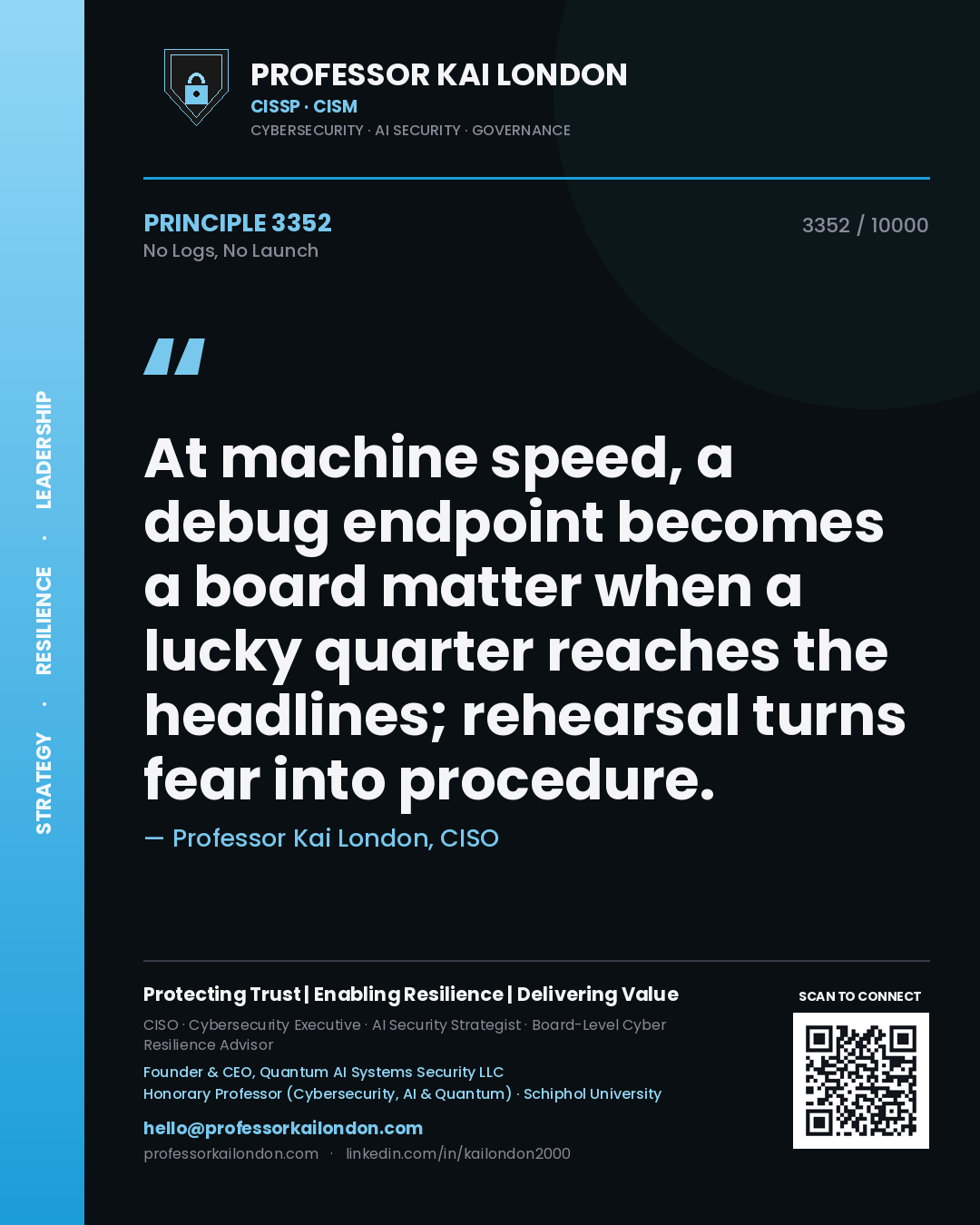 Quote card by Professor Kai London reading 'At machine speed, a debug endpoint becomes a board matter when a lucky quarter reaches the headlines; rehearsal turns fear into procedure.'. From the book No Logs, No Launch.