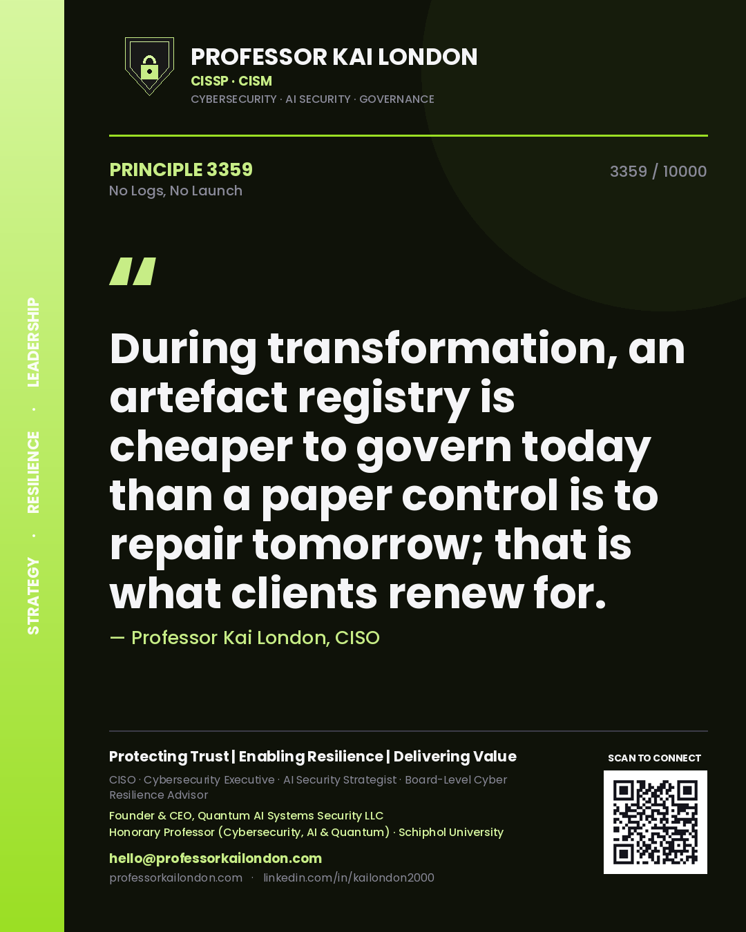 Quote card by Professor Kai London reading 'During transformation, an artefact registry is cheaper to govern today than a paper control is to repair tomorrow; that is what clients renew for.'. From the book No Logs, No Launch.