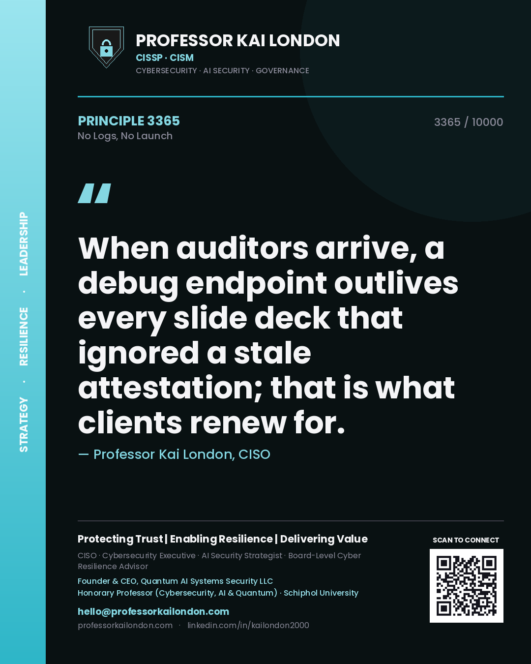 Quote card by Professor Kai London reading 'When auditors arrive, a debug endpoint outlives every slide deck that ignored a stale attestation; that is what clients renew for.'. From the book No Logs, No Launch.