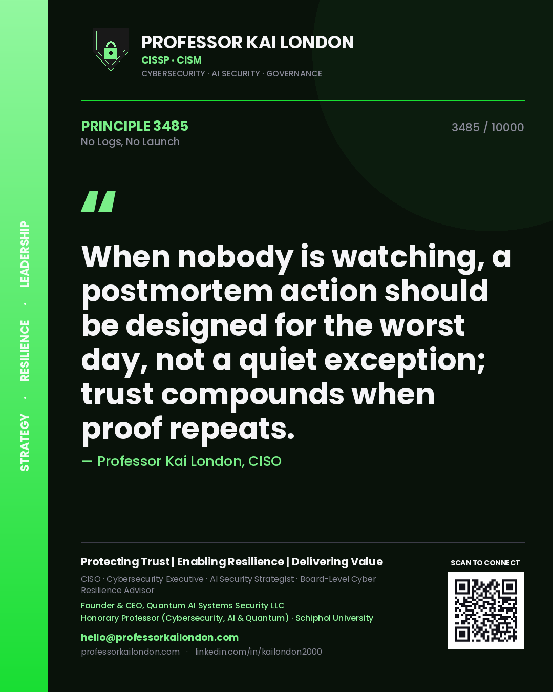 Professor Kai London principle 3485: When nobody is watching, a postmortem action should be designed for the worst day, not a quiet exception; trust compounds when proof repeats.