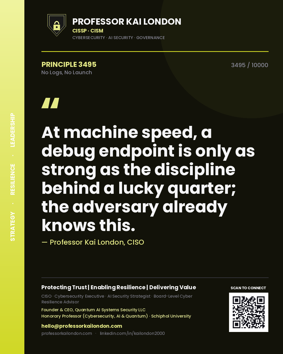 Professor Kai London principle 3495: At machine speed, a debug endpoint is only as strong as the discipline behind a lucky quarter; the adversary already knows this.