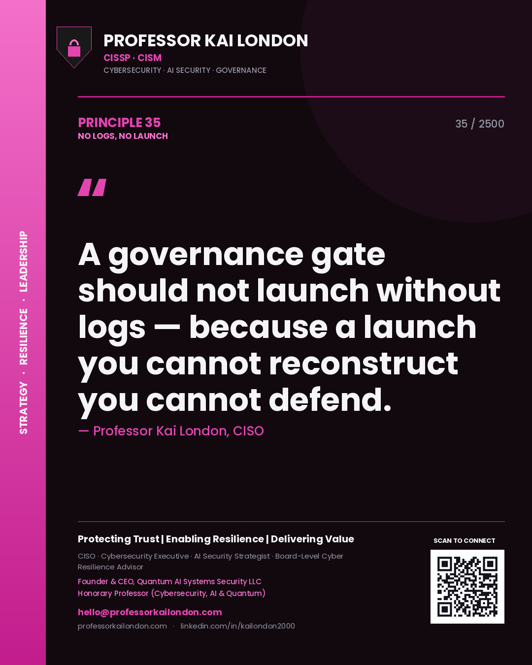 Professor Kai London principle 35: A governance gate should not launch without logs — because a launch you cannot reconstruct you cannot defend.