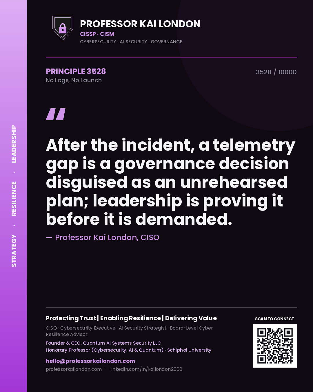 Quote card by Professor Kai London reading 'After the incident, a telemetry gap is a governance decision disguised as an unrehearsed plan; leadership is proving it before it is demanded.'. From the book No Logs, No Launch.