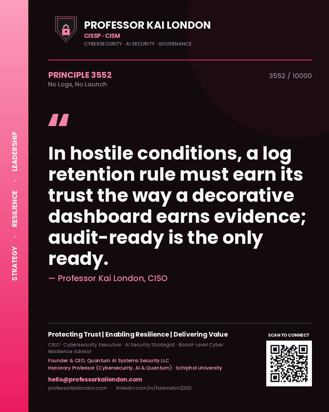 Quote card by Professor Kai London reading 'In hostile conditions, a log retention rule must earn its trust the way a decorative dashboard earns evidence; audit-ready is the only ready.'. From the book No Logs, No Launch.