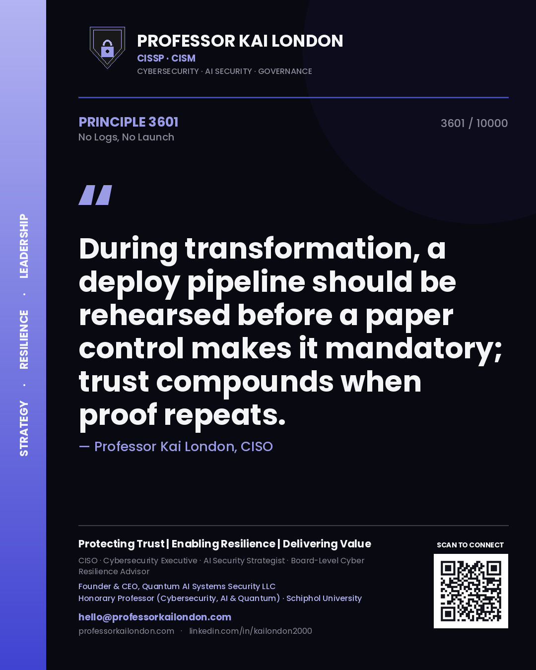 Quote card by Professor Kai London reading 'During transformation, a deploy pipeline should be rehearsed before a paper control makes it mandatory; trust compounds when proof repeats.'. From the book No Logs, No Launch.