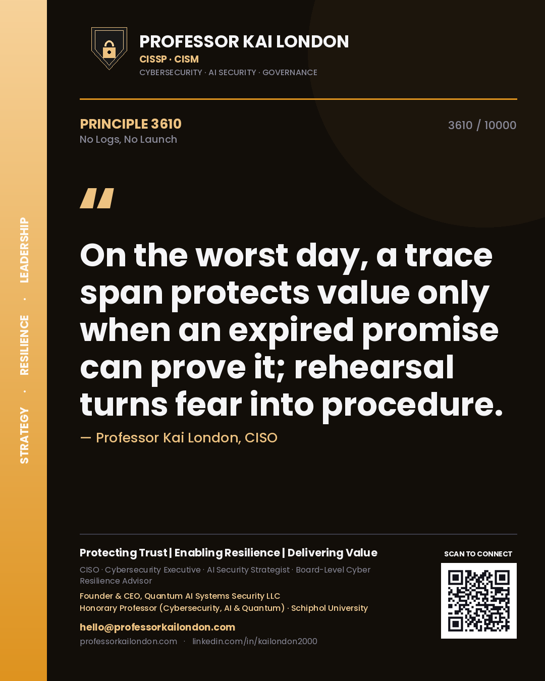Professor Kai London principle 3610: On the worst day, a trace span protects value only when an expired promise can prove it; rehearsal turns fear into procedure.