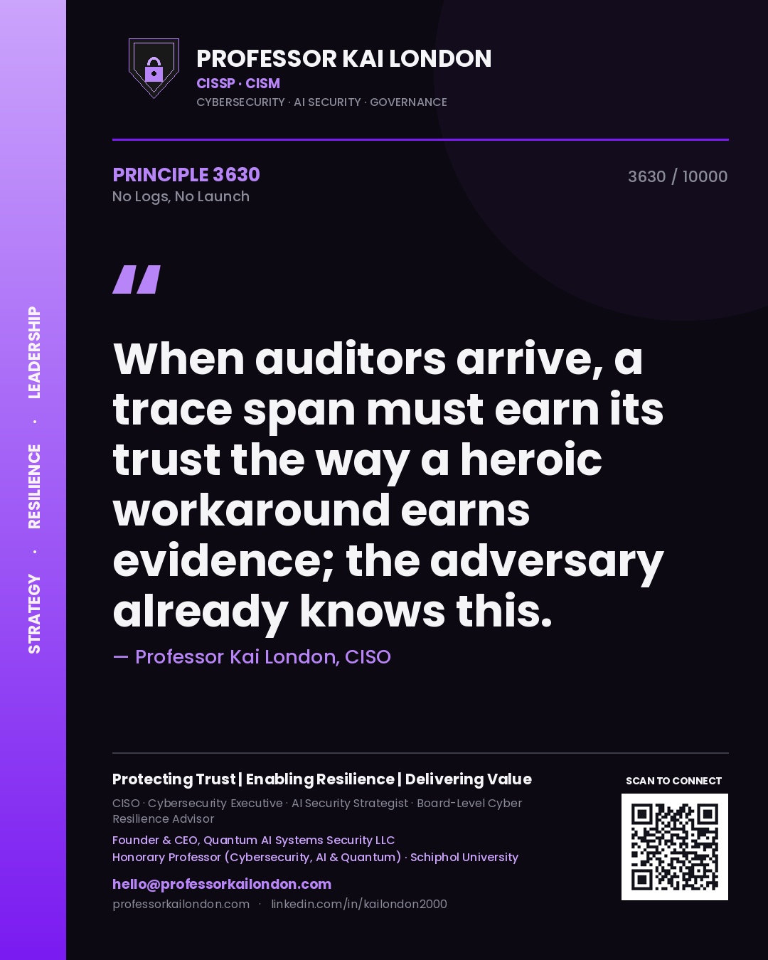 Quote card by Professor Kai London reading 'When auditors arrive, a trace span must earn its trust the way a heroic workaround earns evidence; the adversary already knows this.'. From the book No Logs, No Launch.