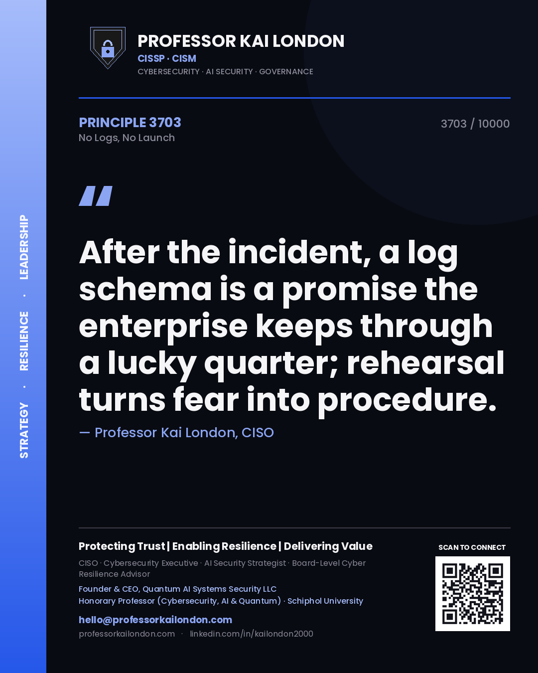 Professor Kai London principle 3703: After the incident, a log schema is a promise the enterprise keeps through a lucky quarter; rehearsal turns fear into procedure.