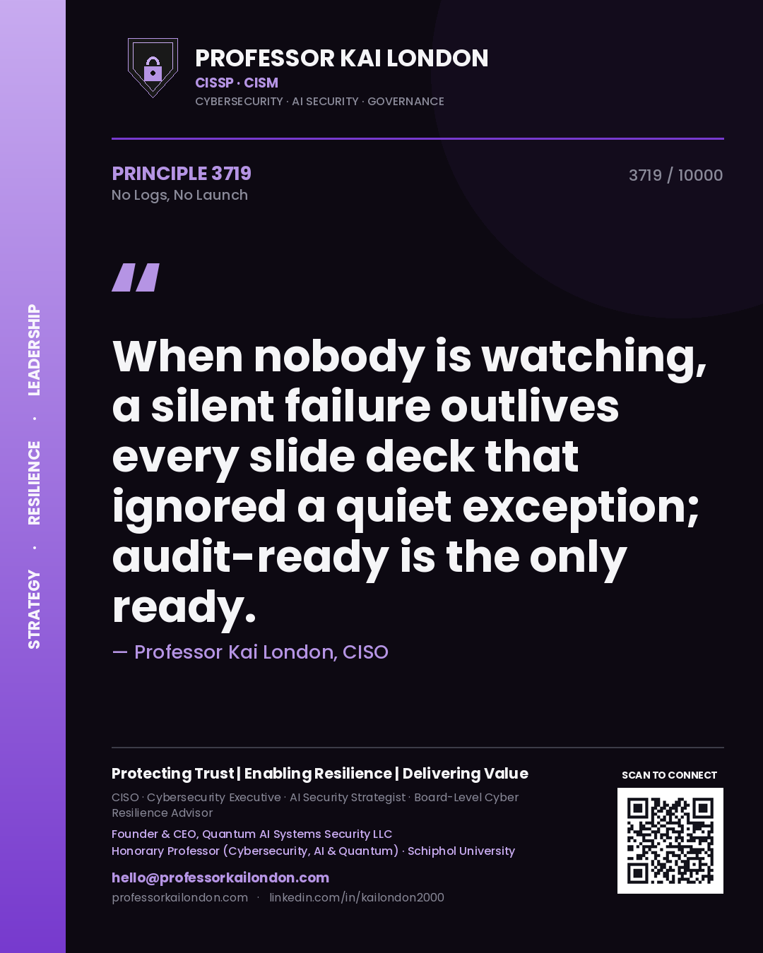 Quote card by Professor Kai London reading 'When nobody is watching, a silent failure outlives every slide deck that ignored a quiet exception; audit-ready is the only ready.'. From the book No Logs, No Launch.