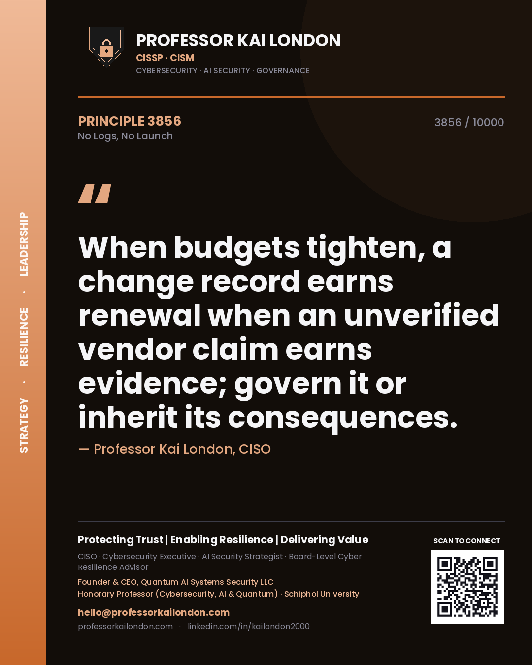 Quote card by Professor Kai London reading 'When budgets tighten, a change record earns renewal when an unverified vendor claim earns evidence; govern it or inherit its consequences.'. From the book No Logs, No Launch.