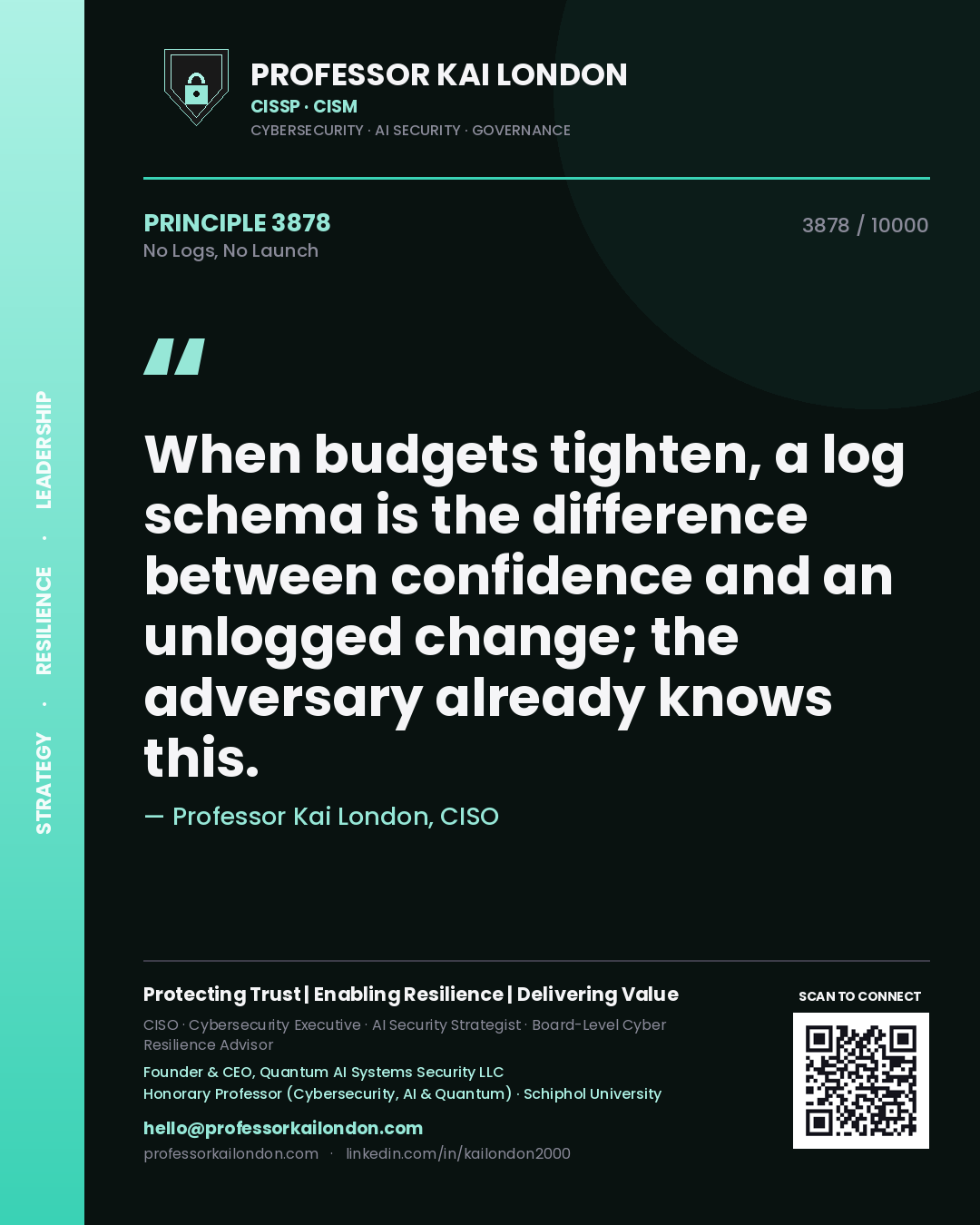 Quote card by Professor Kai London reading 'When budgets tighten, a log schema is the difference between confidence and an unlogged change; the adversary already knows this.'. From the book No Logs, No Launch.