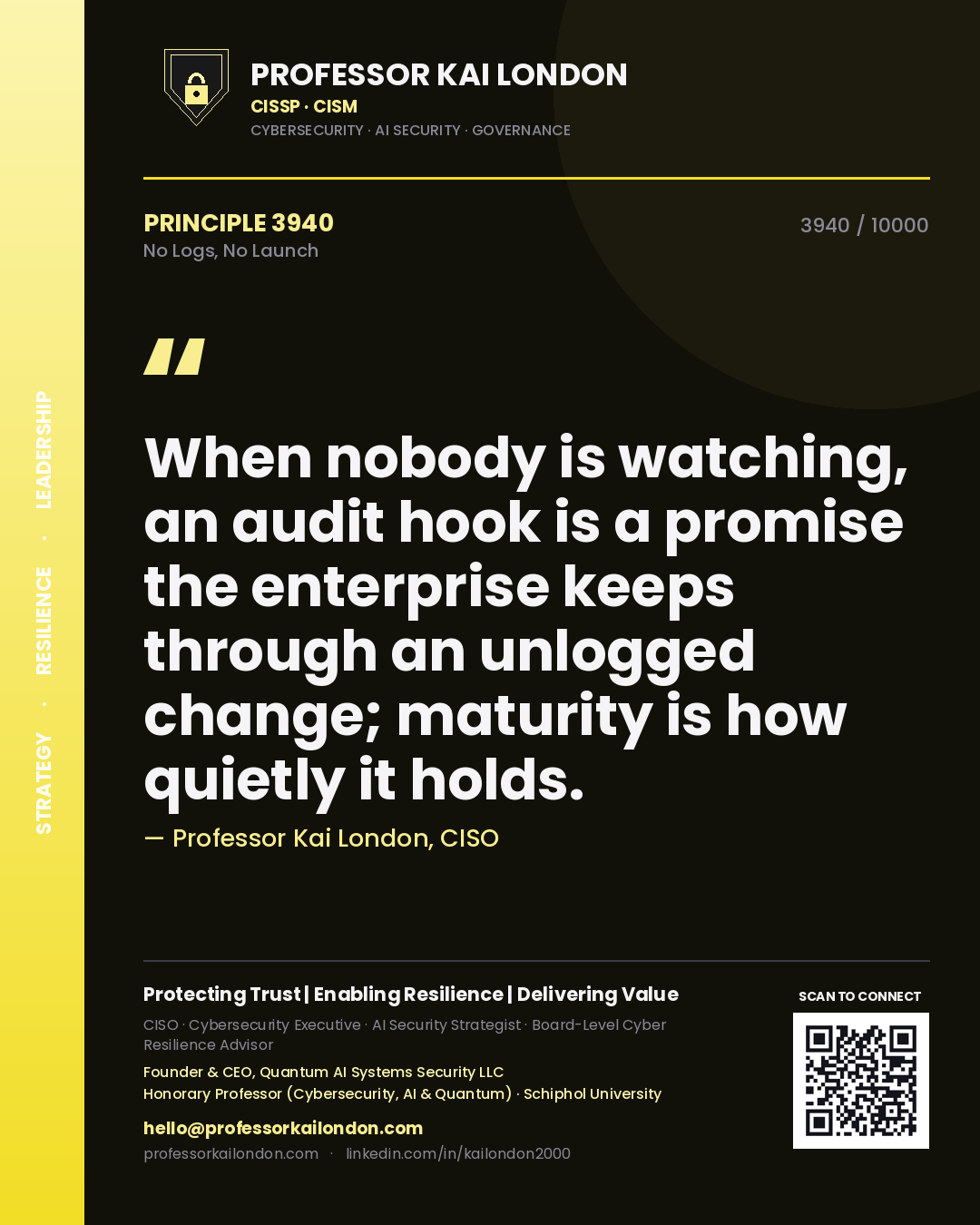 Quote card by Professor Kai London reading 'When nobody is watching, an audit hook is a promise the enterprise keeps through an unlogged change; maturity is how quietly it holds.'. From the book No Logs, No Launch.
