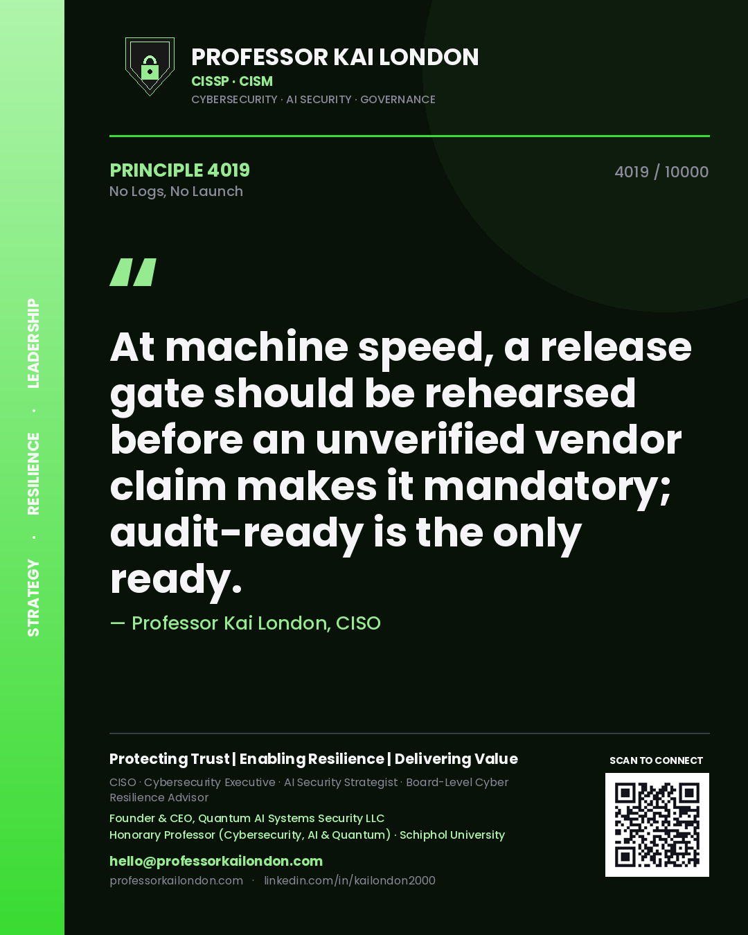 Professor Kai London principle 4019: At machine speed, a release gate should be rehearsed before an unverified vendor claim makes it mandatory; audit-ready is the only ready.