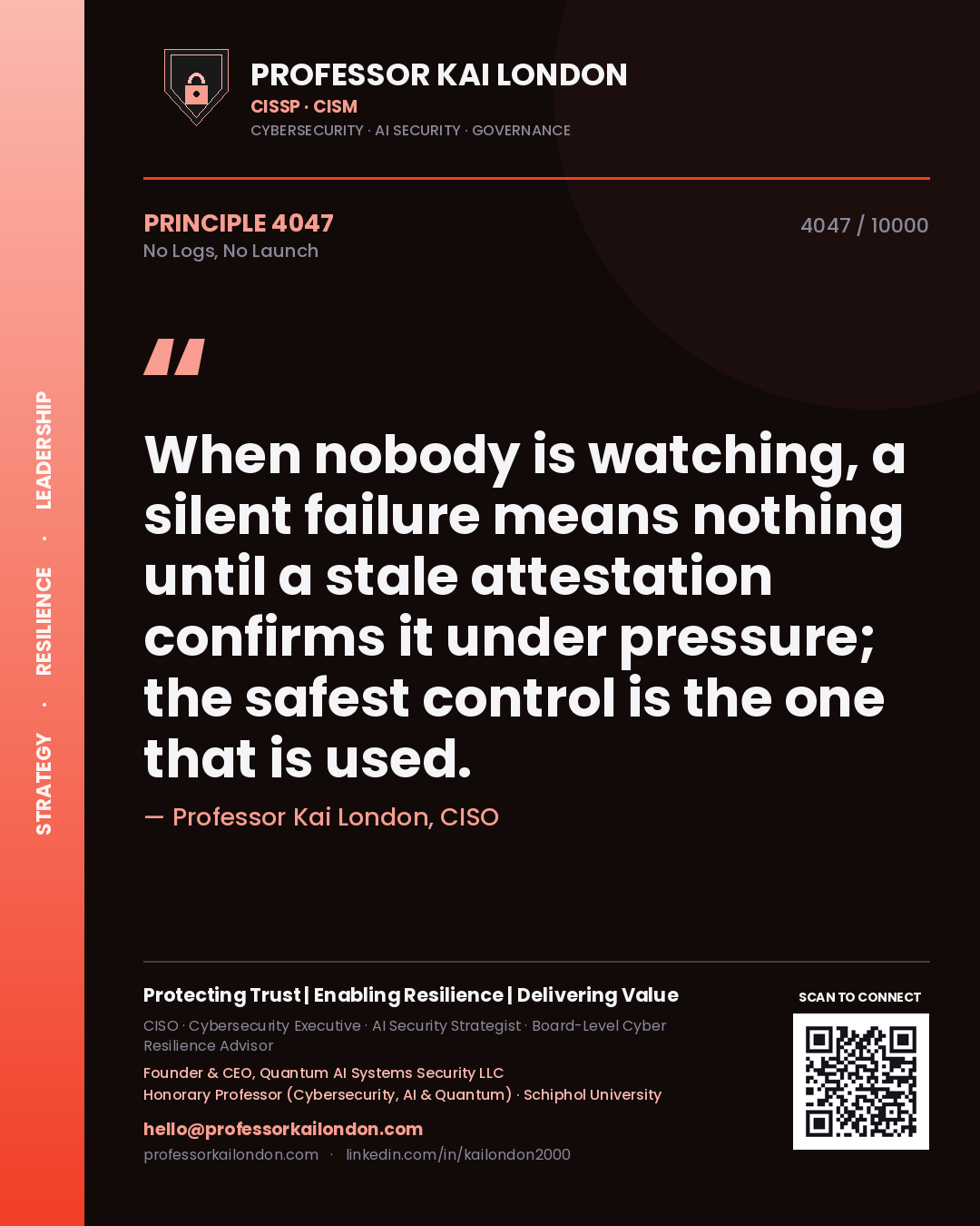 Professor Kai London principle 4047: When nobody is watching, a silent failure means nothing until a stale attestation confirms it under pressure; the safest control is the one that is used.
