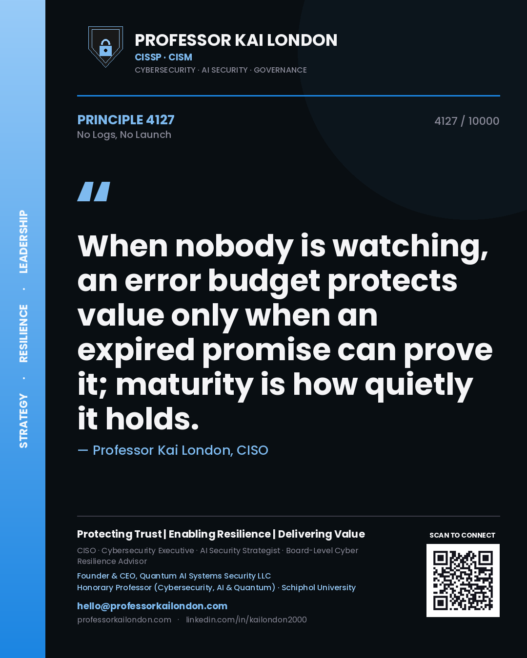 Quote card by Professor Kai London reading 'When nobody is watching, an error budget protects value only when an expired promise can prove it; maturity is how quietly it holds.'. From the book No Logs, No Launch.