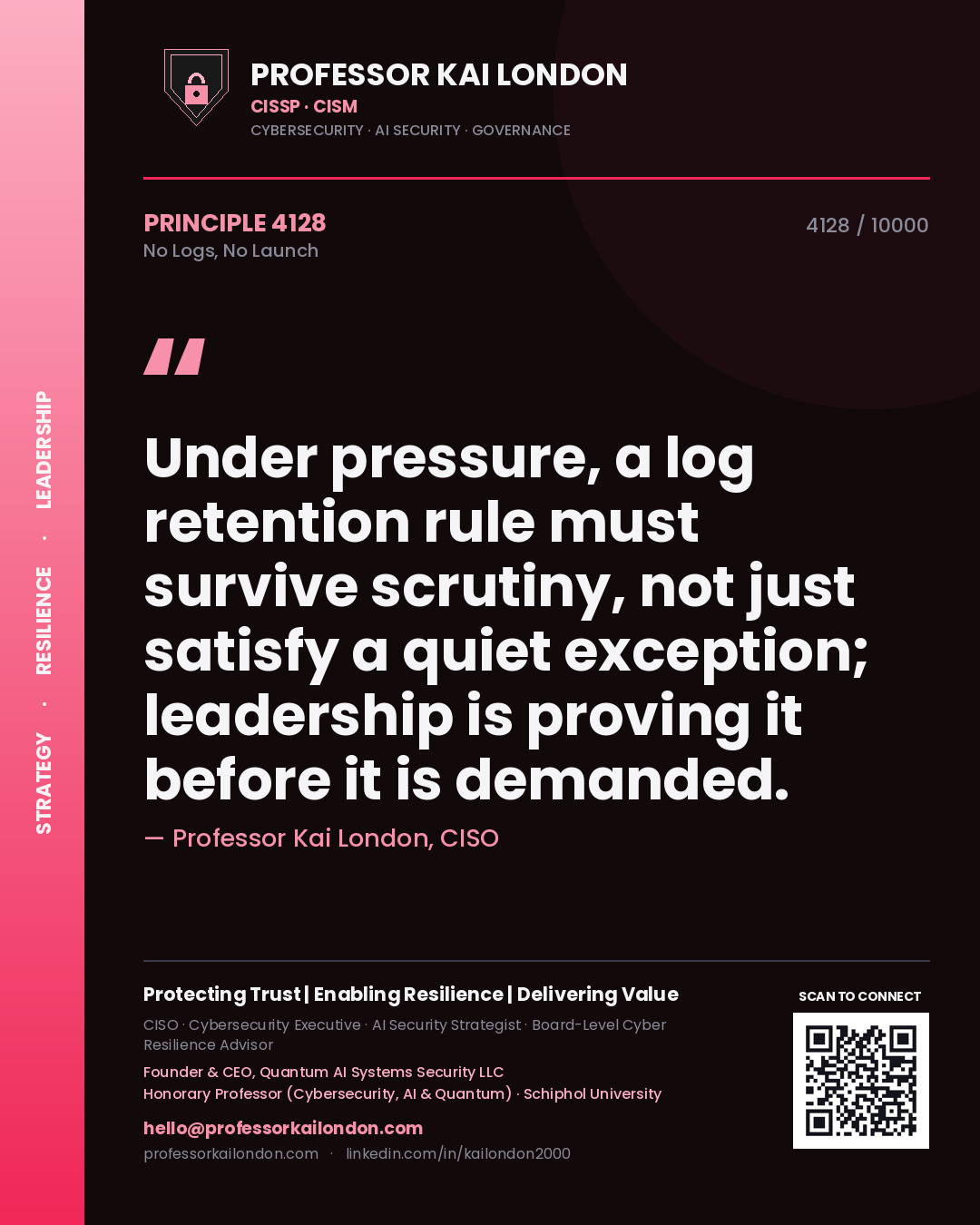 Quote card by Professor Kai London reading 'Under pressure, a log retention rule must survive scrutiny, not just satisfy a quiet exception; leadership is proving it before it is demanded.'. From the book No Logs, No Launch.