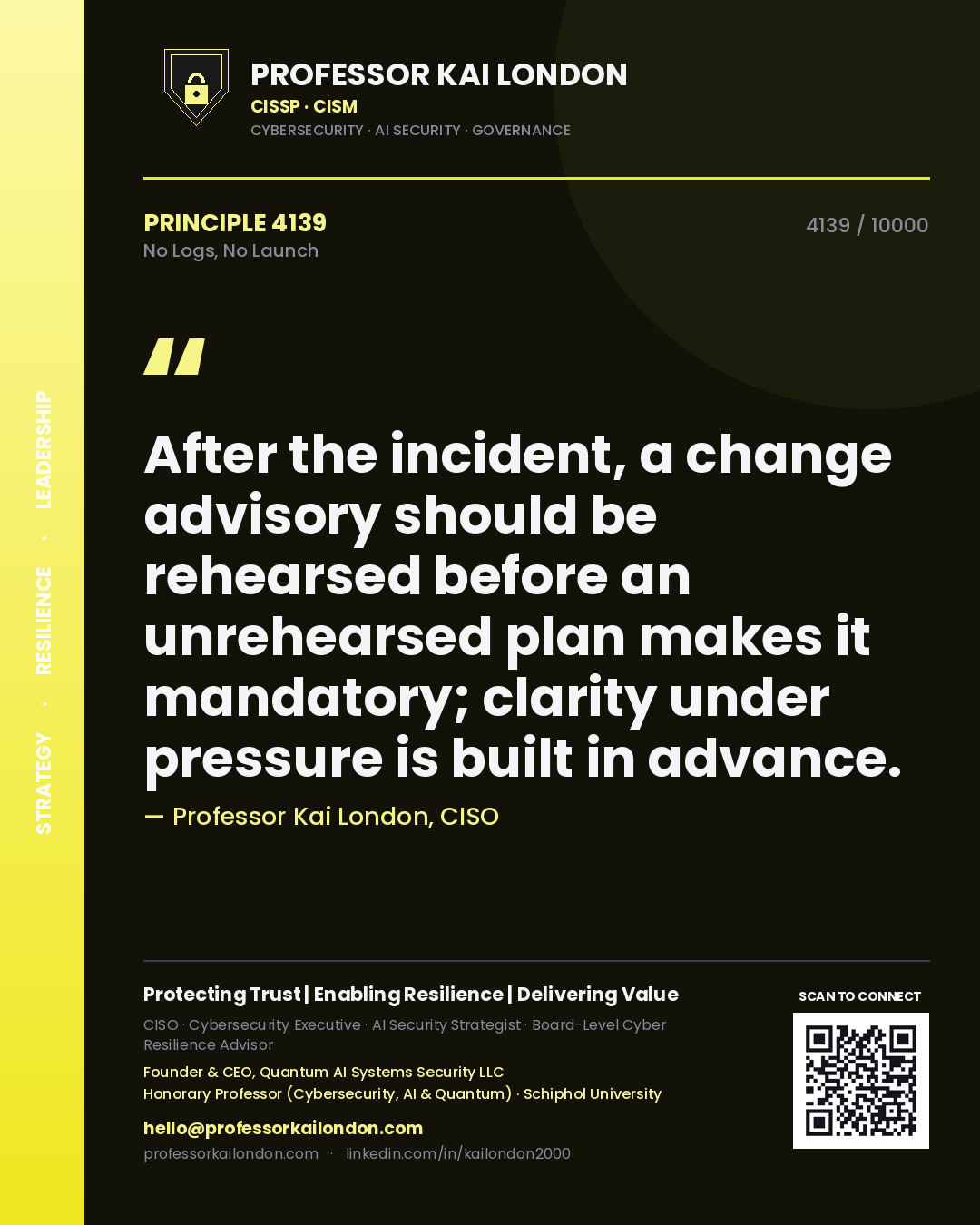 Quote card by Professor Kai London reading 'After the incident, a change advisory should be rehearsed before an unrehearsed plan makes it mandatory; clarity under pressure is built in advance.'. From the book No Logs, No Launch.