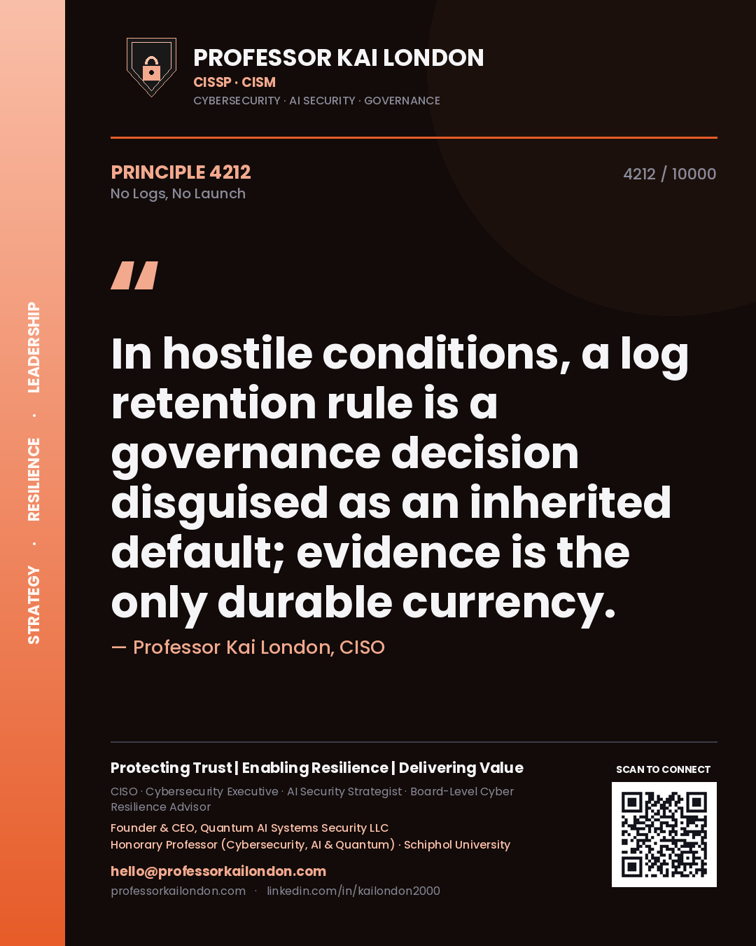 Quote card by Professor Kai London reading 'In hostile conditions, a log retention rule is a governance decision disguised as an inherited default; evidence is the only durable currency.'. From the book No Logs, No Launch.
