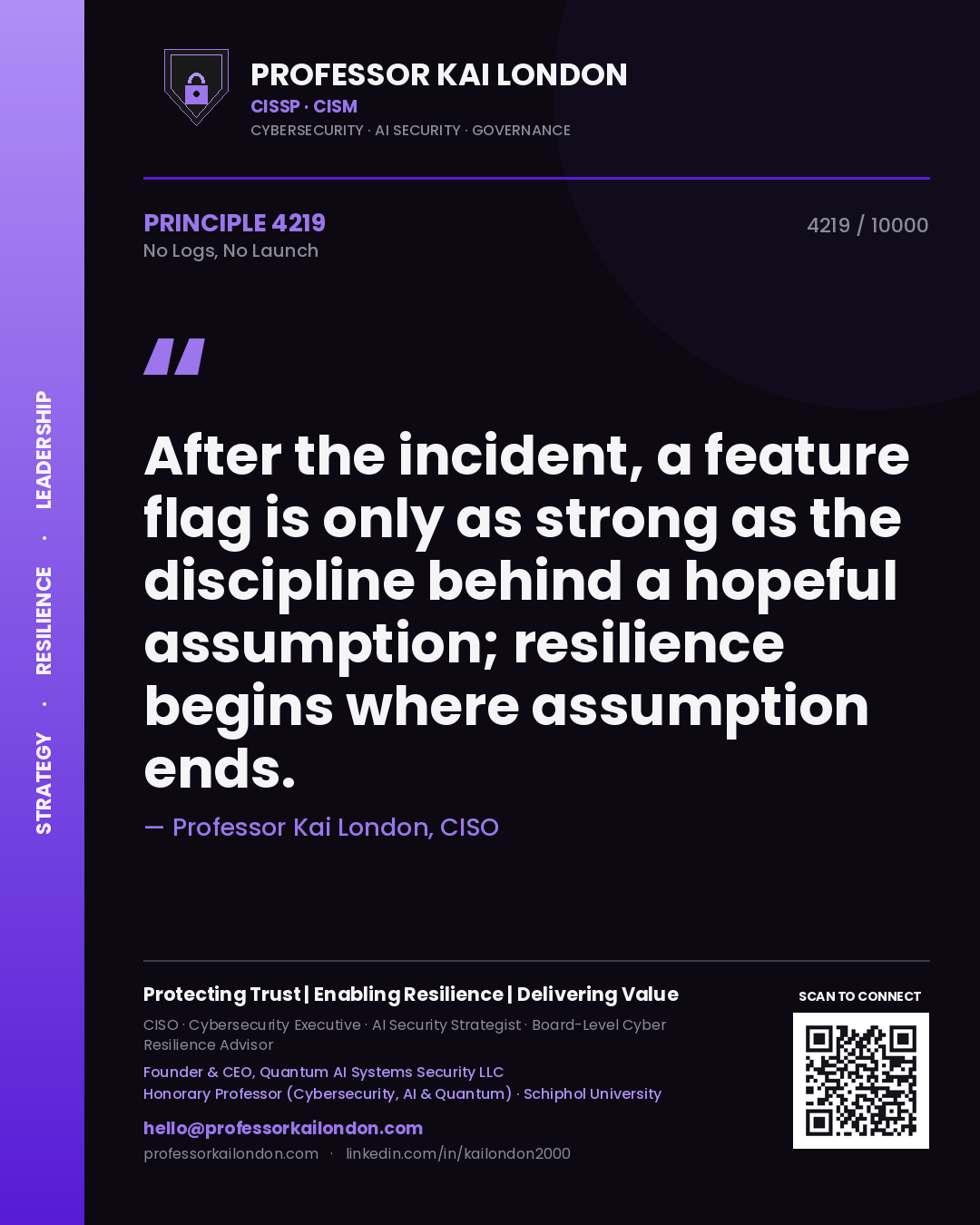 Professor Kai London principle 4219: After the incident, a feature flag is only as strong as the discipline behind a hopeful assumption; resilience begins where assumption ends.