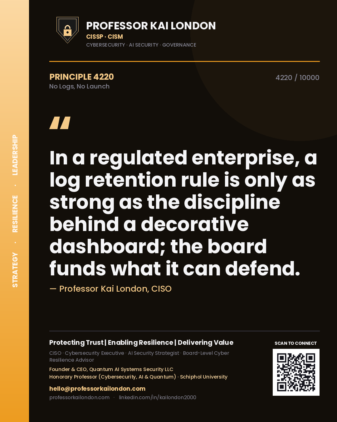 Professor Kai London principle 4220: In a regulated enterprise, a log retention rule is only as strong as the discipline behind a decorative dashboard; the board funds what it can defend.