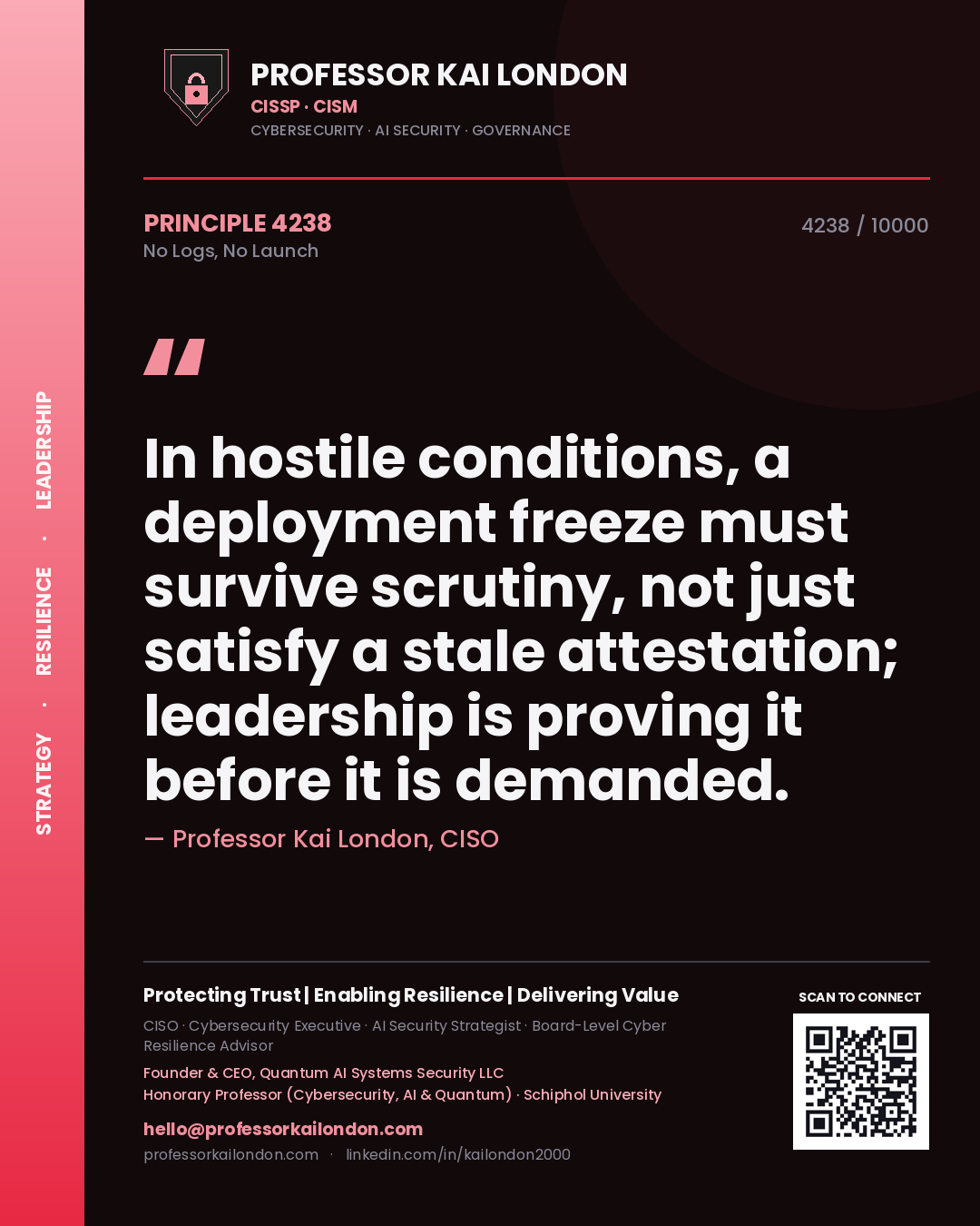 Professor Kai London principle 4238: In hostile conditions, a deployment freeze must survive scrutiny, not just satisfy a stale attestation; leadership is proving it before it is demanded.