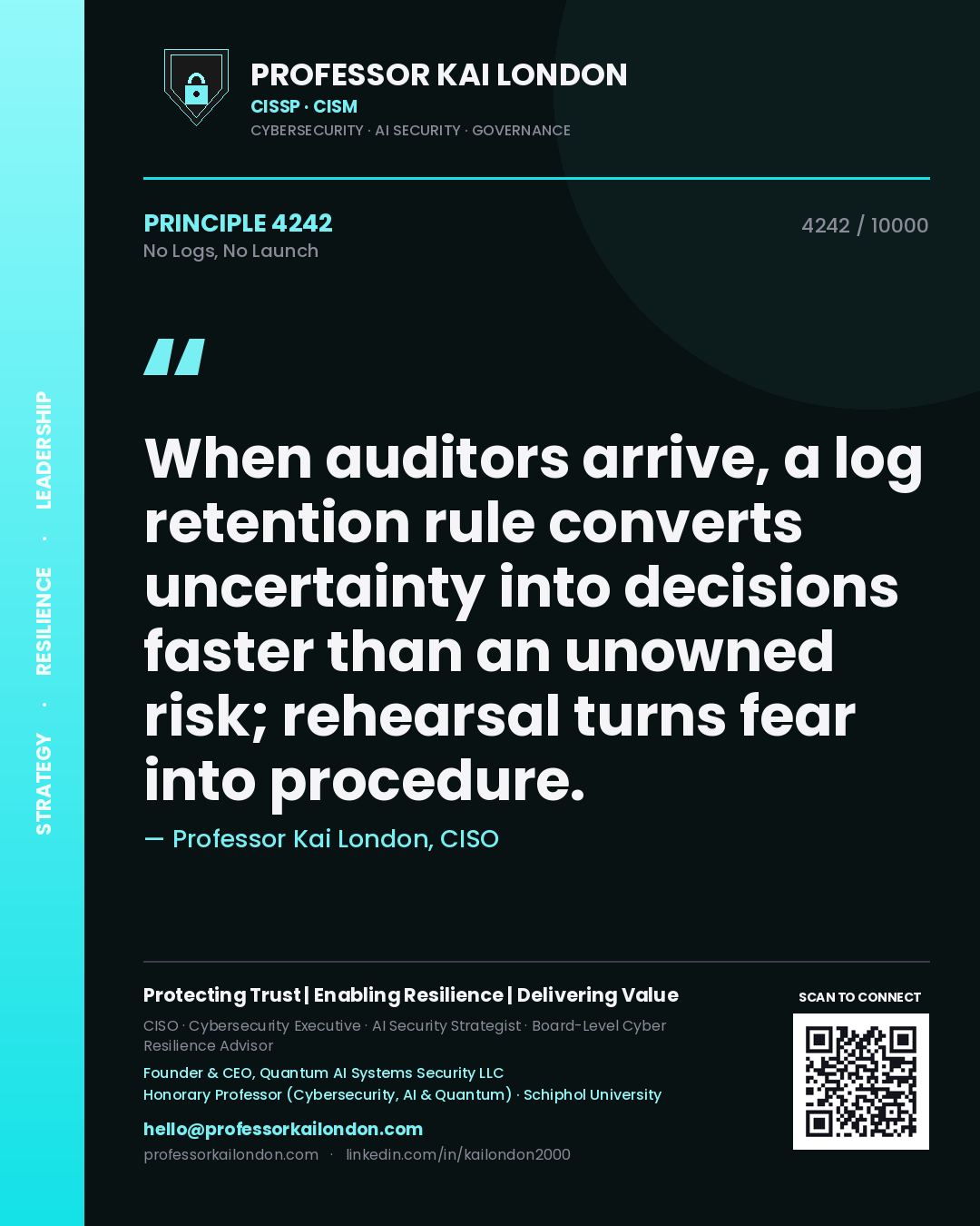 Professor Kai London principle 4242: When auditors arrive, a log retention rule converts uncertainty into decisions faster than an unowned risk; rehearsal turns fear into procedure.