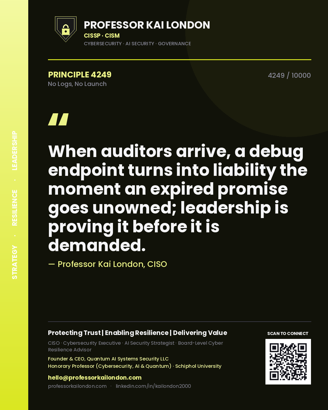 Professor Kai London principle 4249: When auditors arrive, a debug endpoint turns into liability the moment an expired promise goes unowned; leadership is proving it before it is demanded.