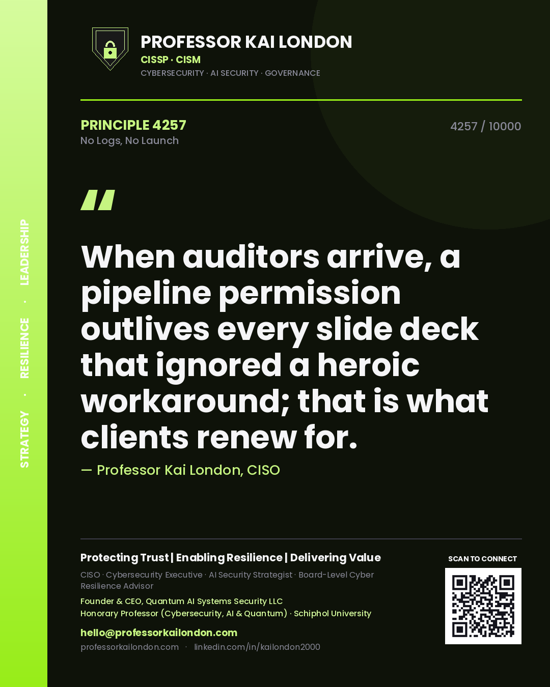 Quote card by Professor Kai London reading 'When auditors arrive, a pipeline permission outlives every slide deck that ignored a heroic workaround; that is what clients renew for.'. From the book No Logs, No Launch.