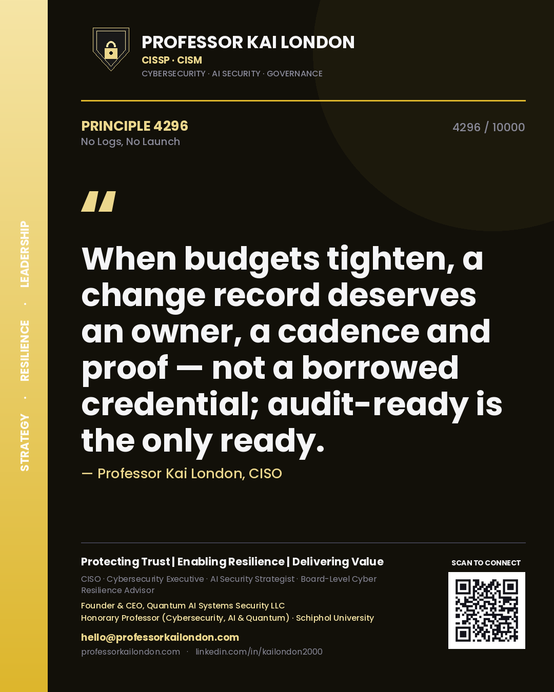 Professor Kai London principle 4296: When budgets tighten, a change record deserves an owner, a cadence and proof — not a borrowed credential; audit-ready is the only ready.