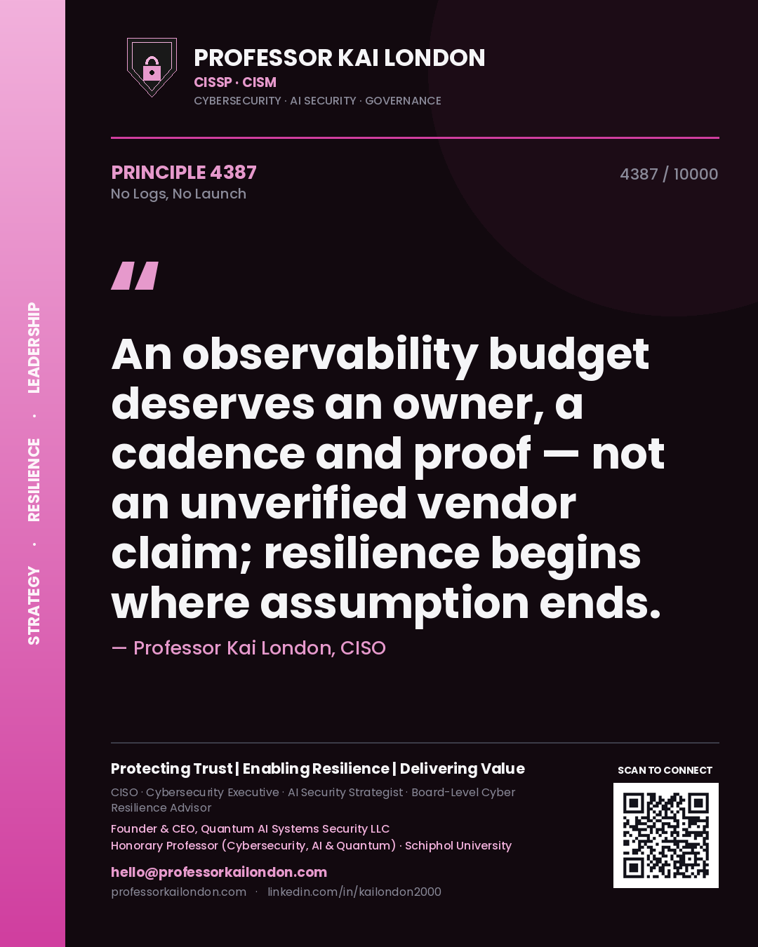 Professor Kai London principle 4387: An observability budget deserves an owner, a cadence and proof — not an unverified vendor claim; resilience begins where assumption ends.